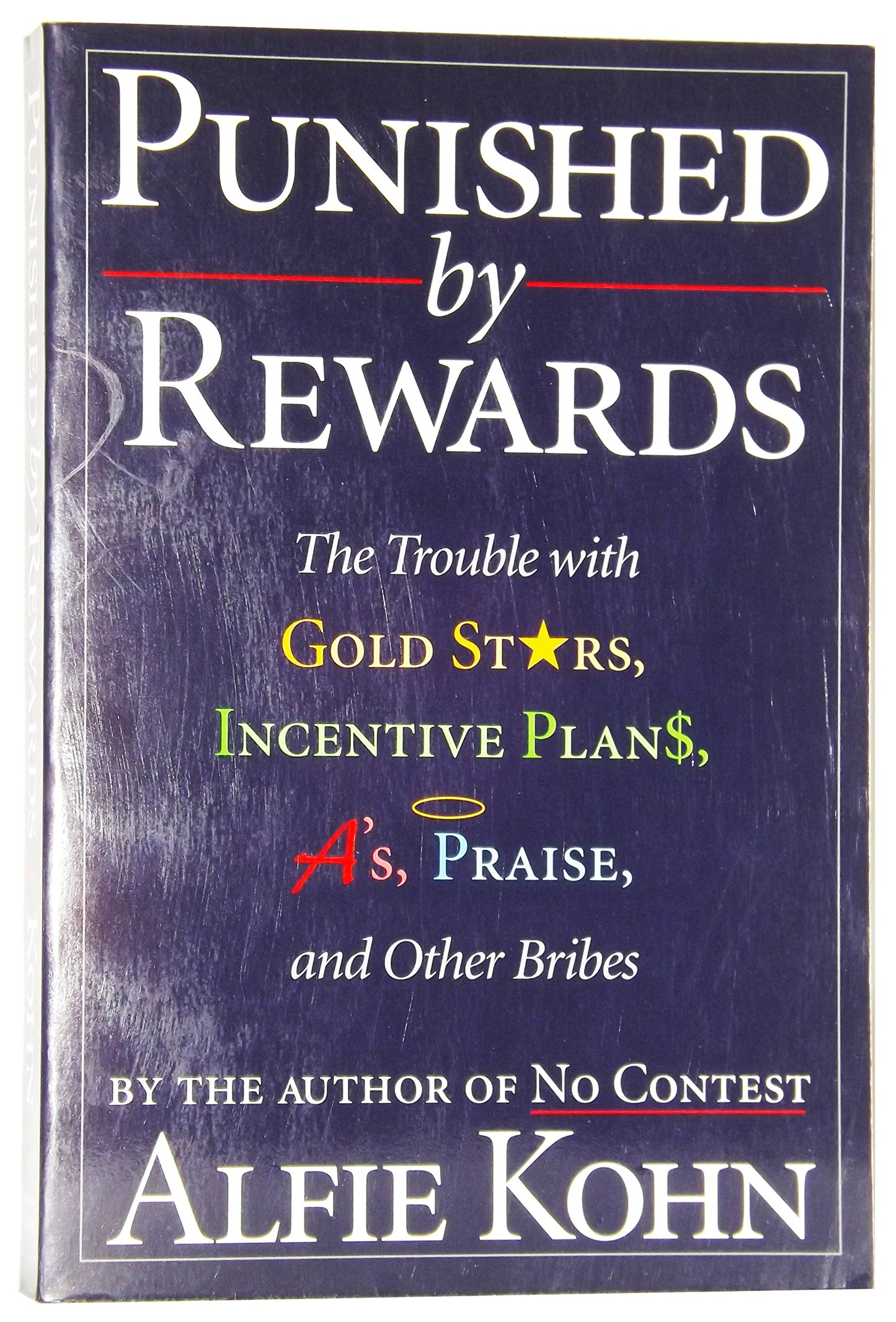 Punished by Rewards: The Trouble with Gold Stars, Incentive Plans, A'S, Praise and Other Bribes book cover
