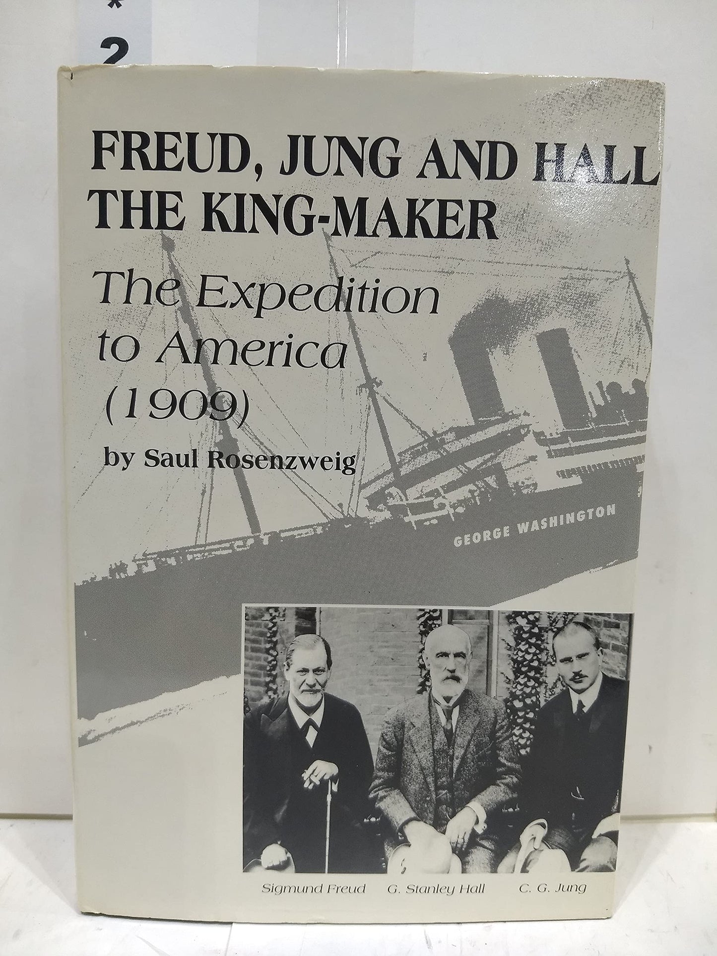Freud, Jung, and Hall the King-Maker: The Historic Expedition to America (1909) book cover