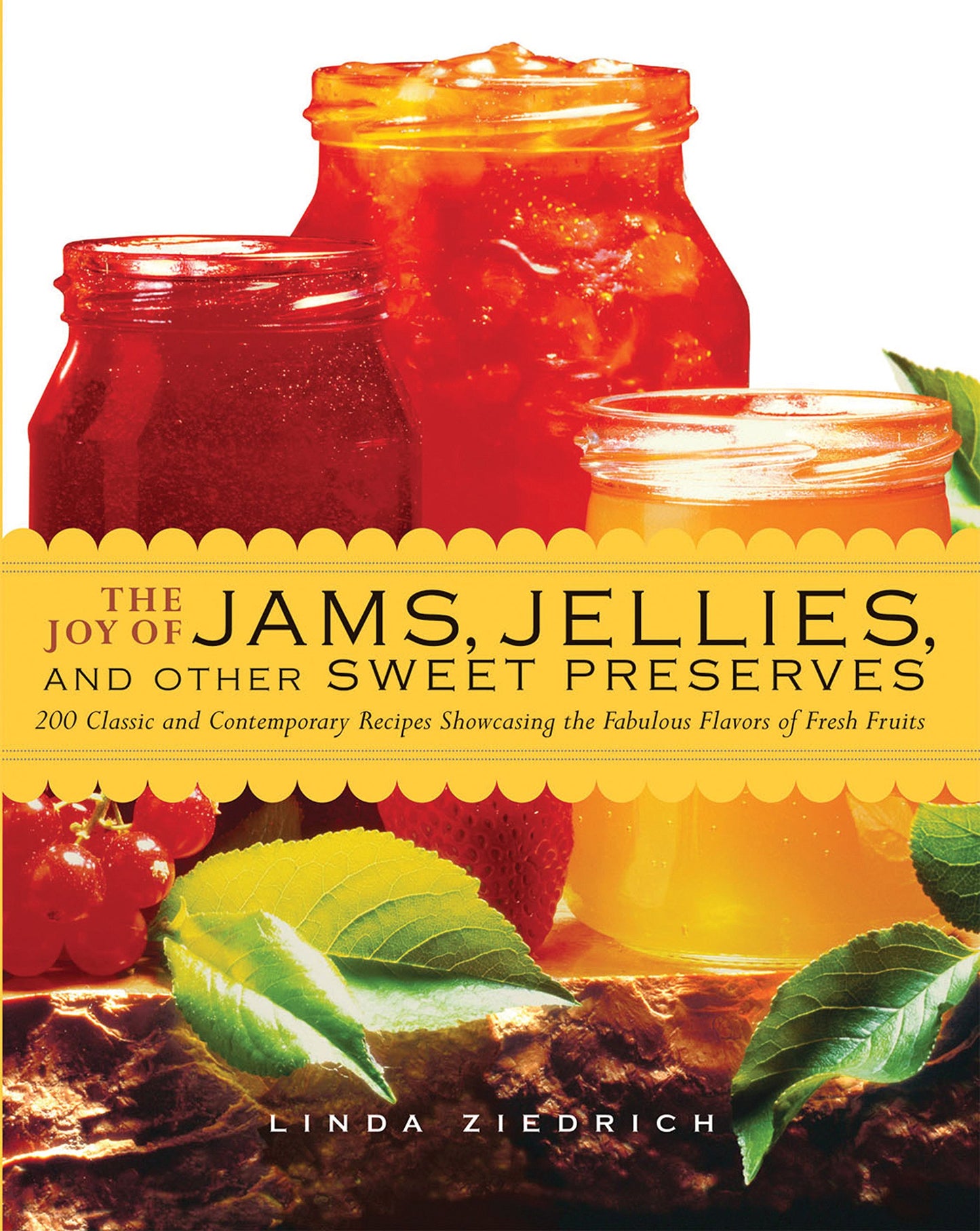 The Joy of Jams, Jellies, and Other Sweet Preserves: 200 Classic and Contemporary Recipes Showcasing the Fabulous Flavors of Fresh Fruits
