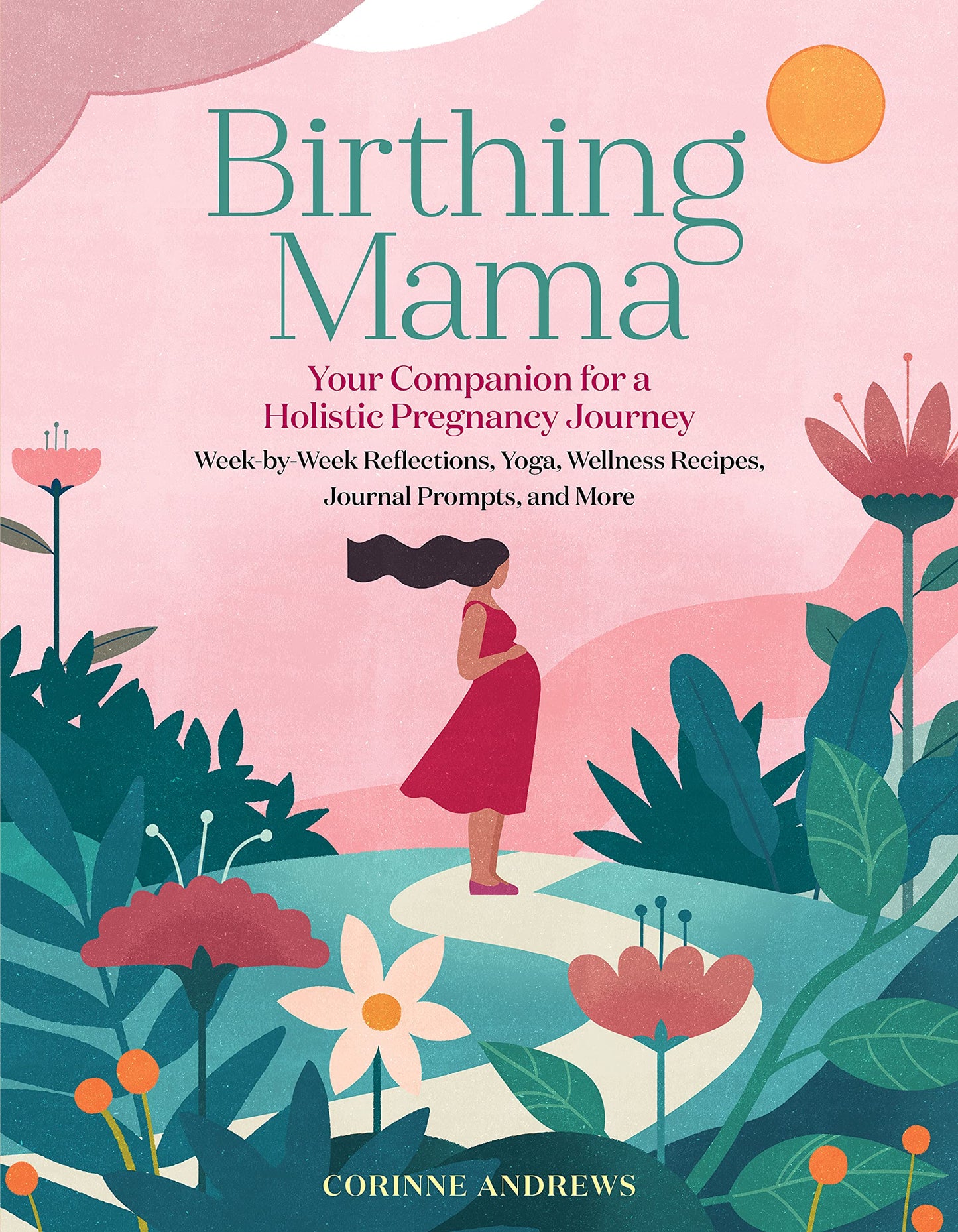 Birthing Mama: Your Companion for a Holistic Pregnancy Journey with Week-By-Week Reflections, Yoga, Wellness Recipes, Journal Prompts book cover