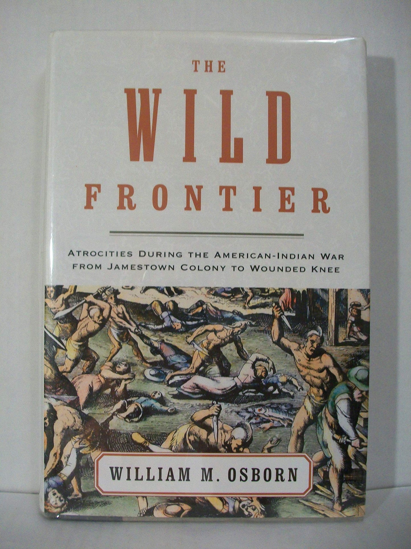 Wild Frontier: Atrocities During the American-Indian War from Jamestown Colony to Wounded Knee book cover