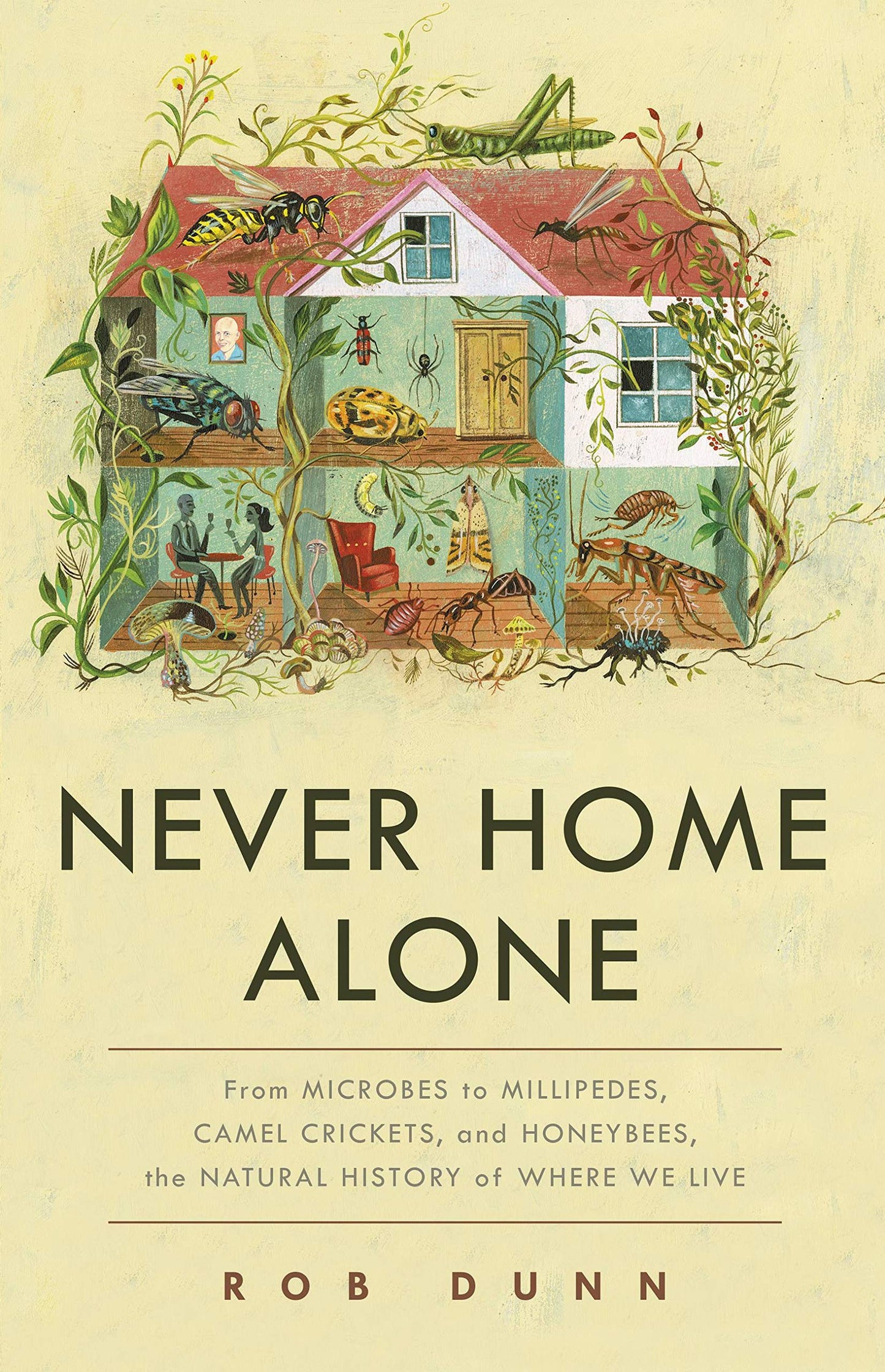 Never Home Alone: From Microbes to Millipedes, Camel Crickets, and Honeybees, the Natural History of Where We Live book cover