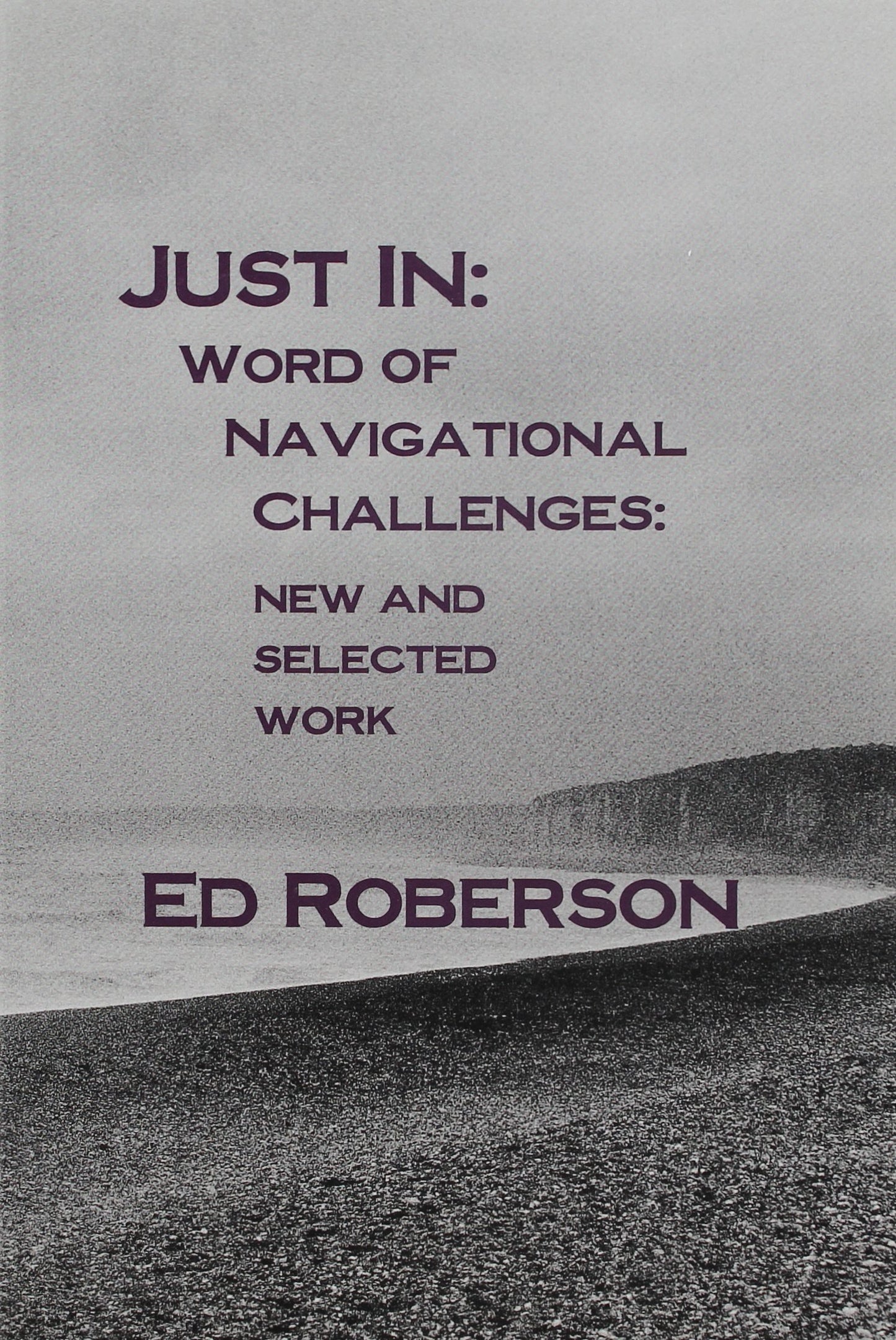 Just In: Word of Navigational Challenges: New and Selected Work book cover