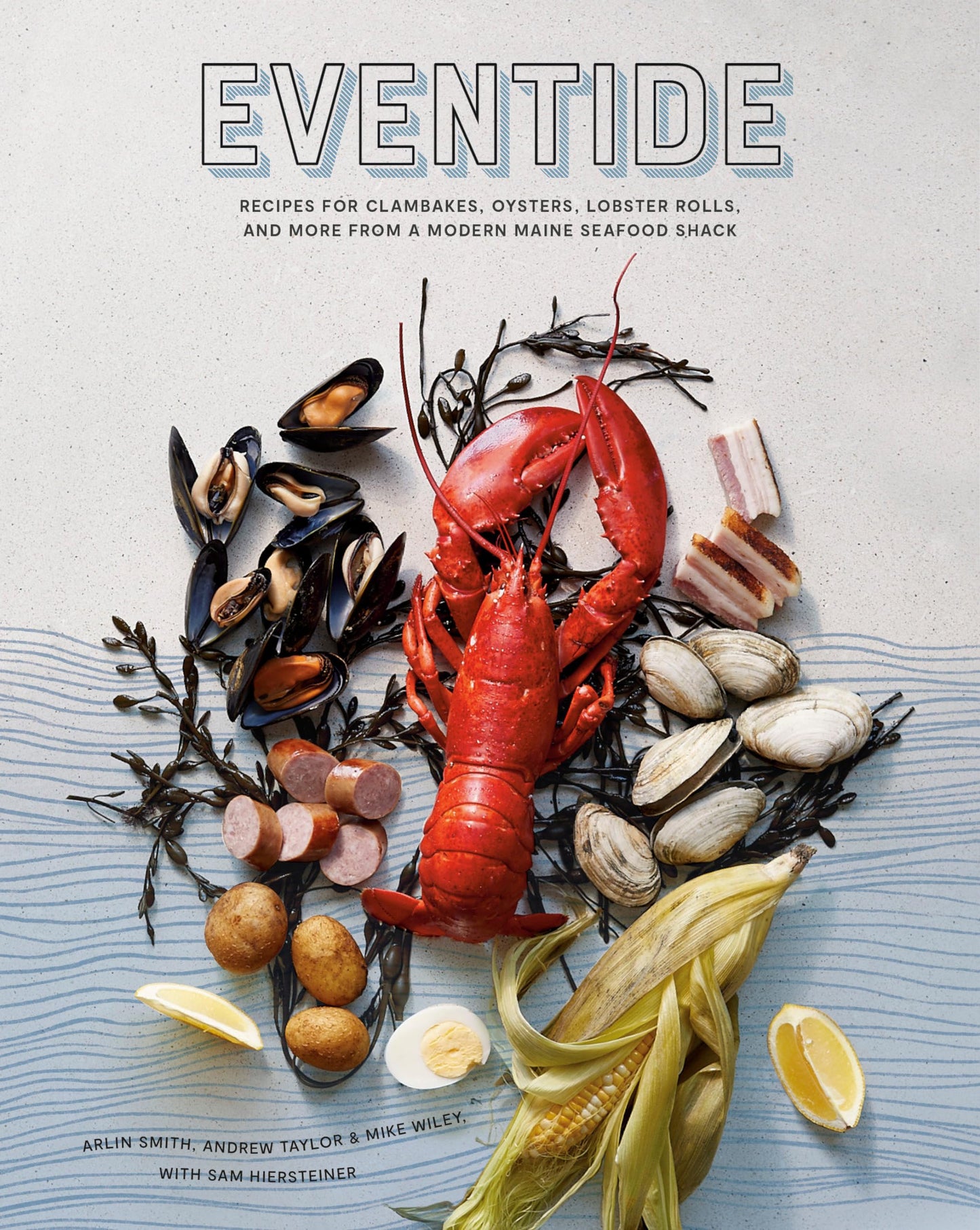 Eventide: Recipes for Clambakes, Oysters, Lobster Rolls, and More from a Modern Maine Seafood Shack book cover
