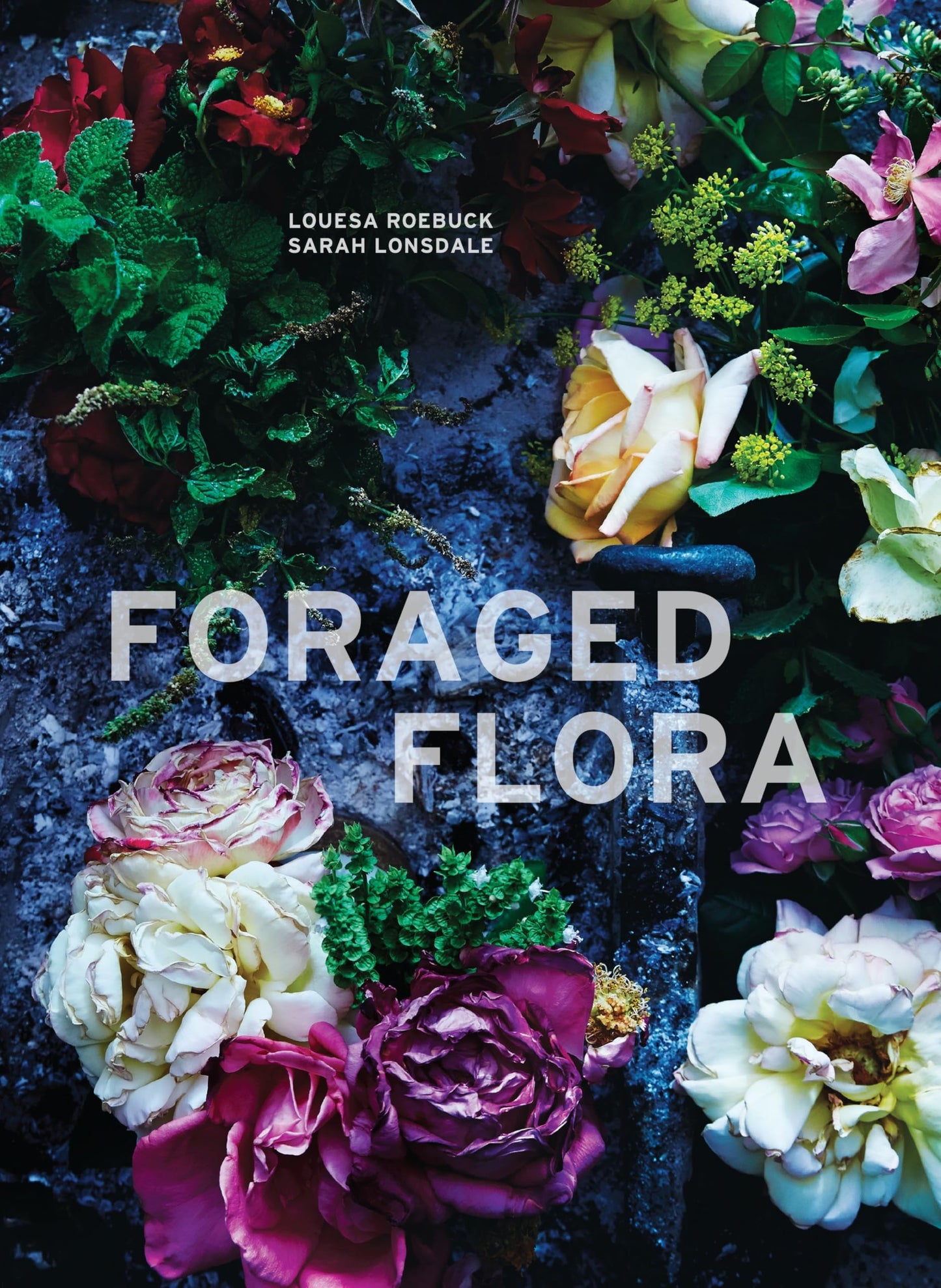 Foraged Flora: A Year of Gathering and Arranging Wild Plants and Flowers book cover
