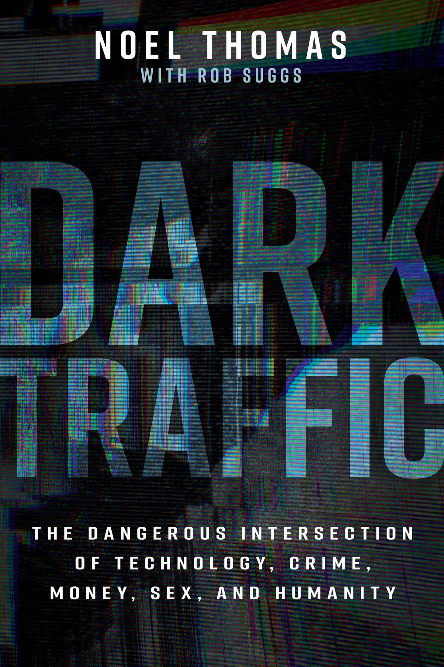 Dark Traffic: The Dangerous Intersection of Technology, Crime, Money, Sex, and Humanity book cover