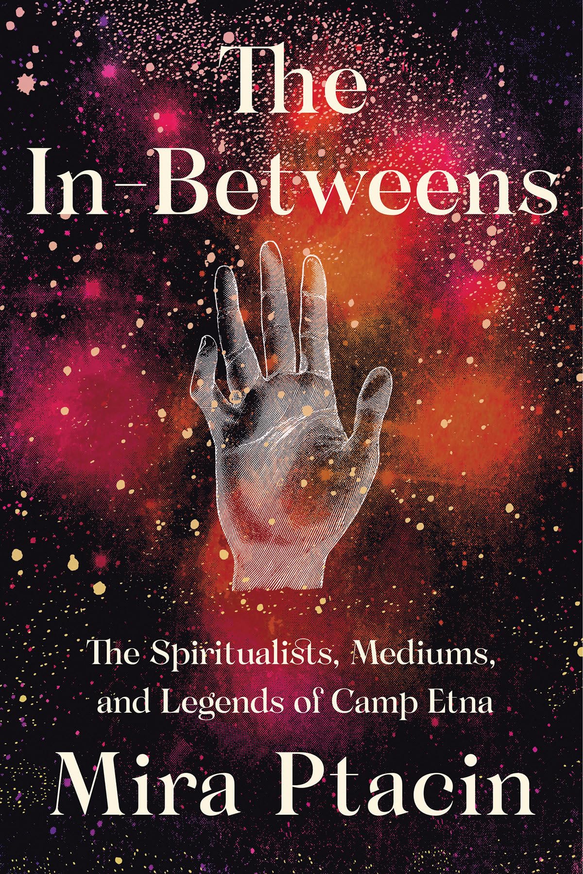 In-Betweens: The Spiritualists, Mediums, and Legends of Camp Etna