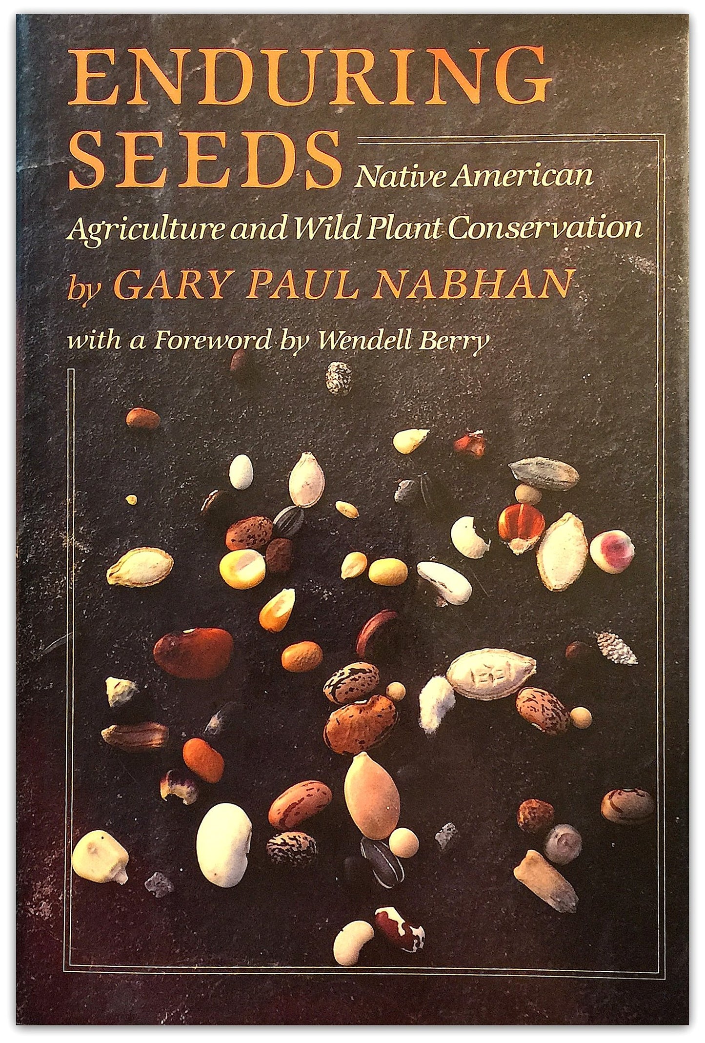 Enduring Seeds: Native American Agriculture and Wild Plant Conservation