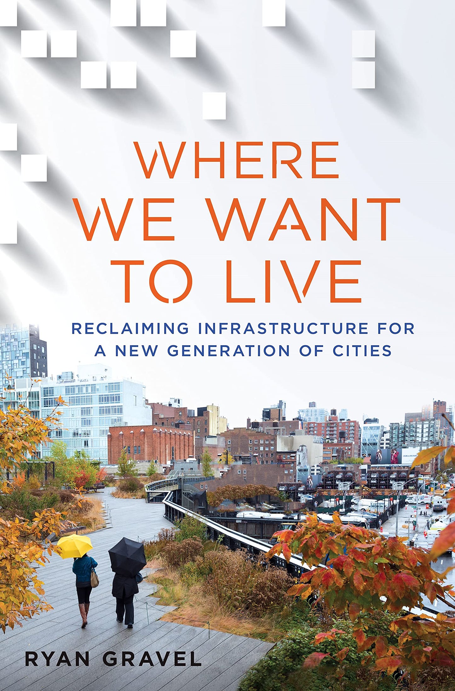 Where We Want to Live: Reclaiming Infrastructure for a New Generation of Cities book cover