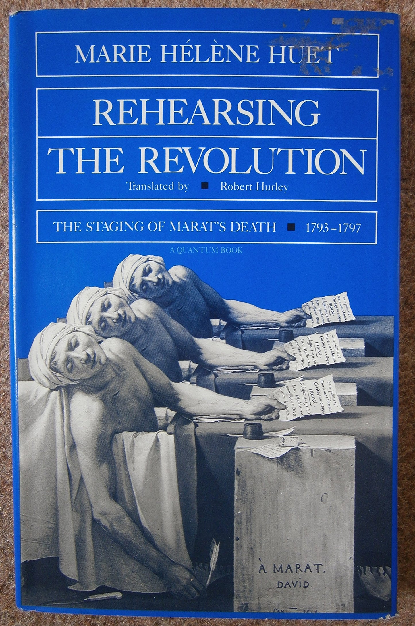 Rehearsing the Revolution: The Staging of Marat's Death, 1793-1797 book cover