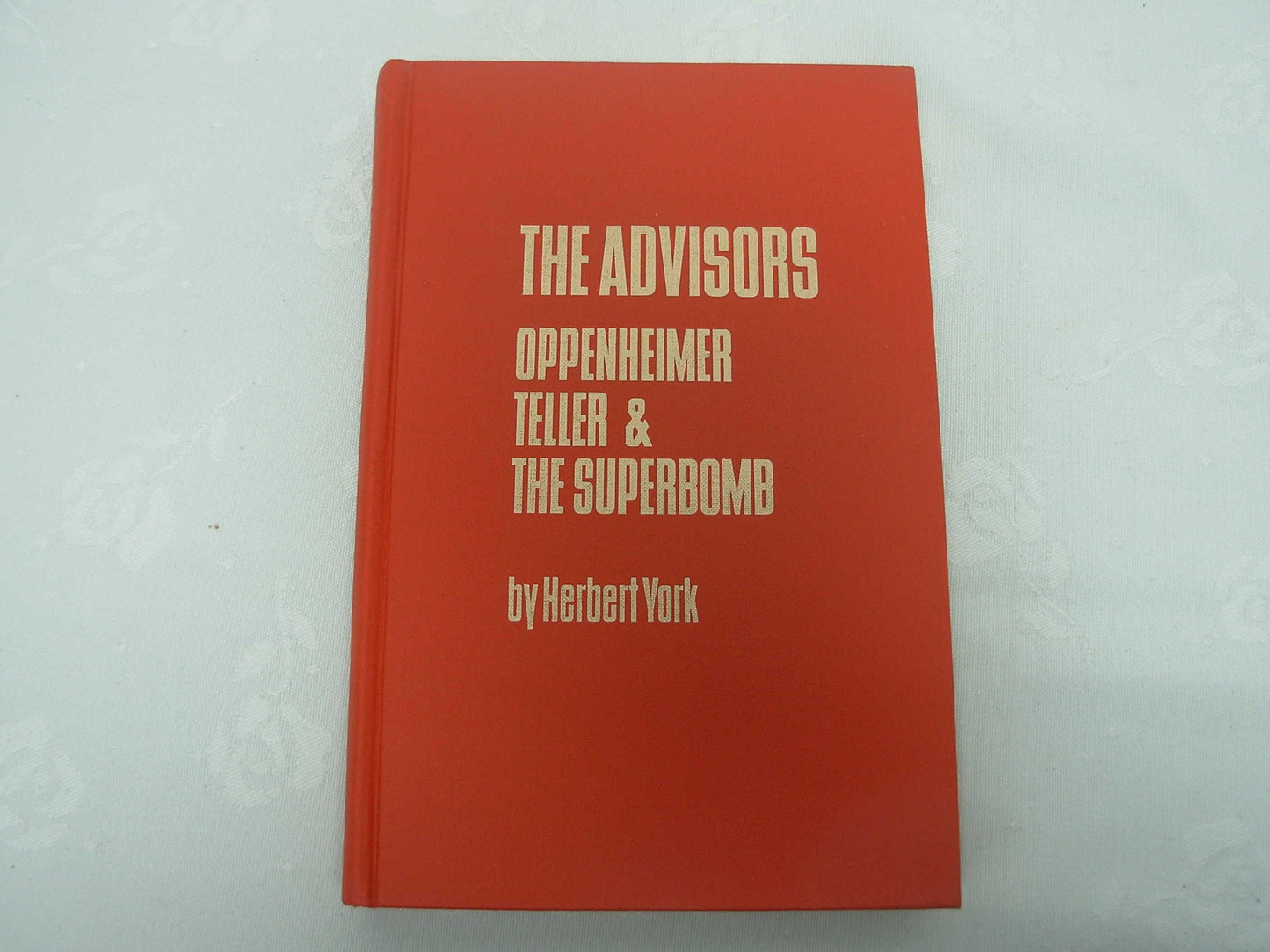 THE ADVISORS: OPPENHEIMER, TELLER, AND THE SUPERBOMB book cover