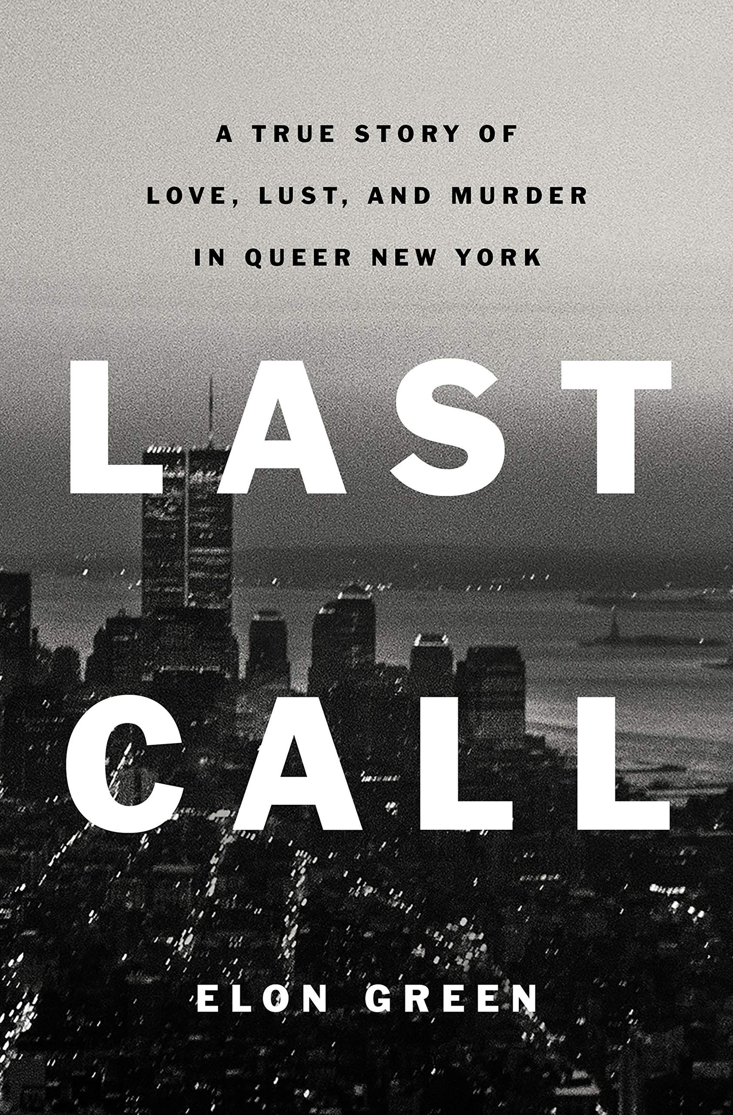 Last Call: A True Story of Love, Lust, and Murder in Queer New York book cover