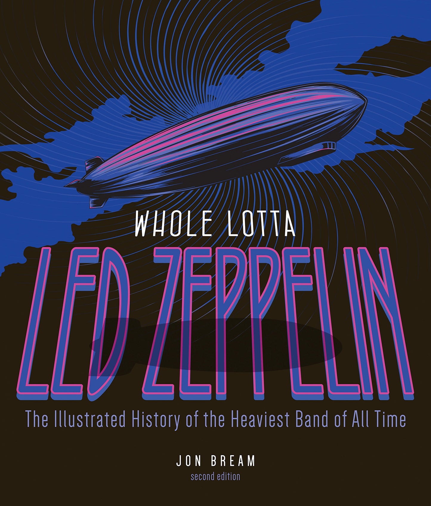 Whole Lotta Led Zeppelin, 2nd Edition: The Illustrated History of the Heaviest Band of All Time (Revised)