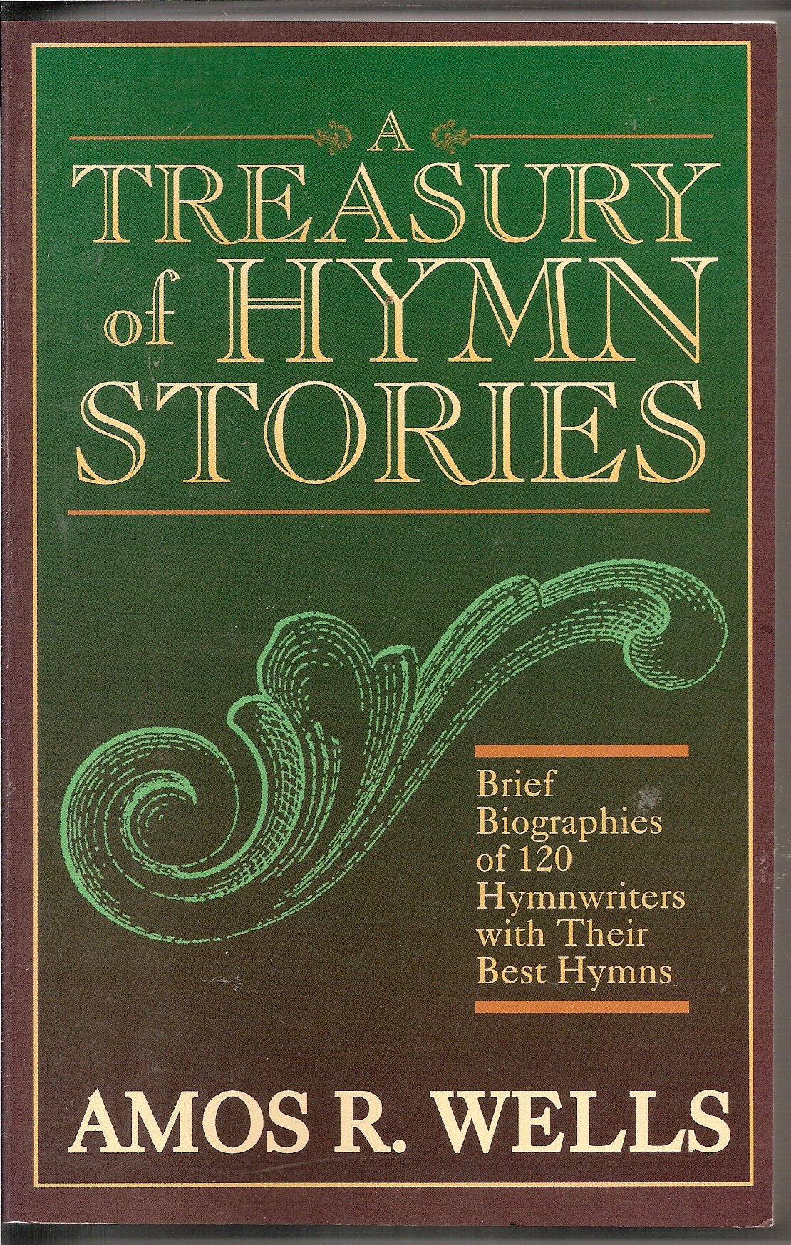 Treasury of Hymn Stories: Brief Biographies of One Hundred and Twenty Hymnwriters with Their...