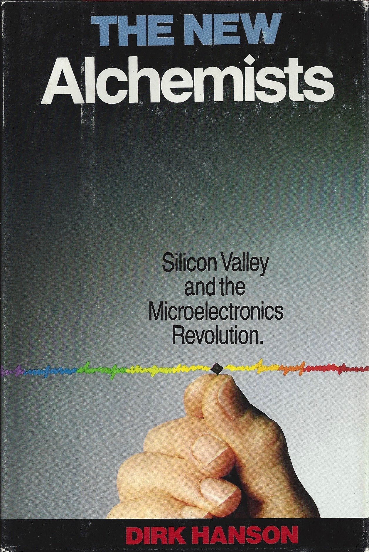 New Alchemists: Silicon Valley and the Microelectronics Revolution