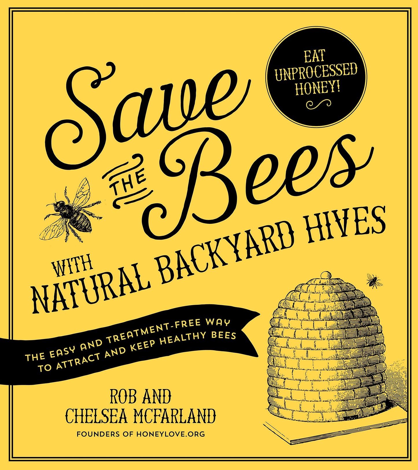 Save the Bees with Natural Backyard Hives: The Easy and Treatment-Free Way to Attract and Keep Healthy Bees