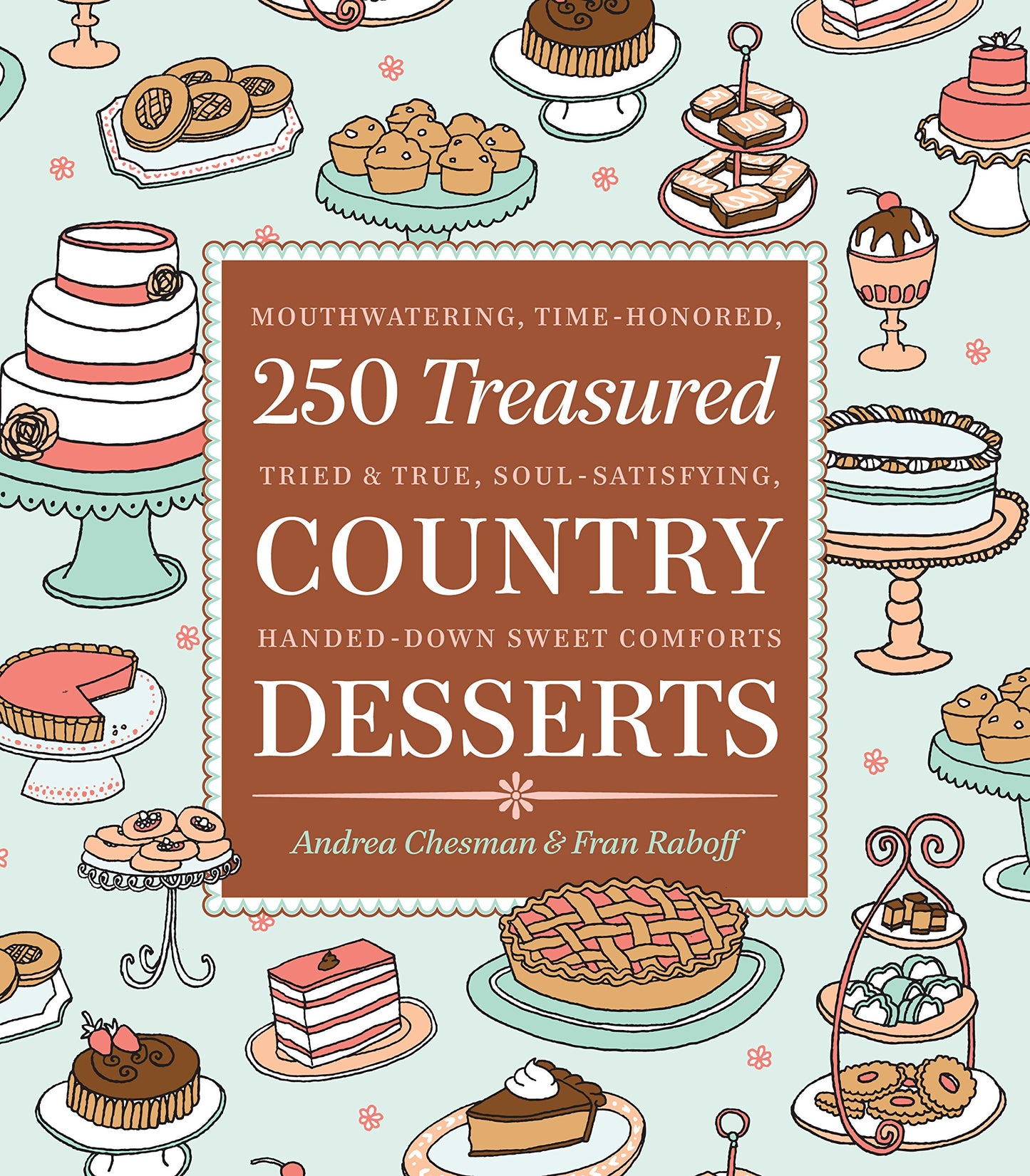 250 Treasured Country Desserts: Mouthwatering, Time-Honored, Tried & True, Soul-Satisfying, Handed-Down Sweet Comforts book cover