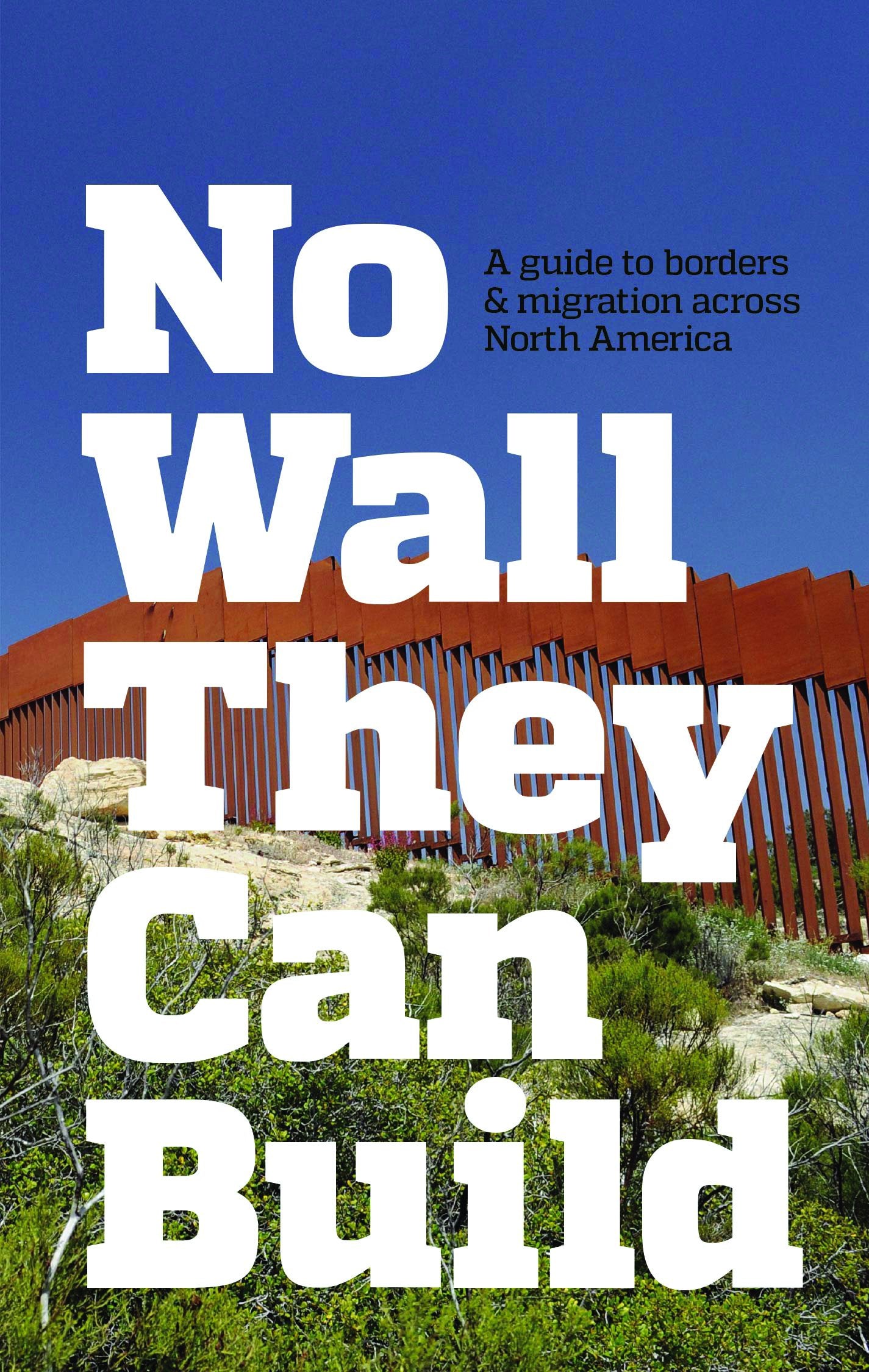 No Wall They Can Build: A Guide to Borders and Migration Across North America book cover