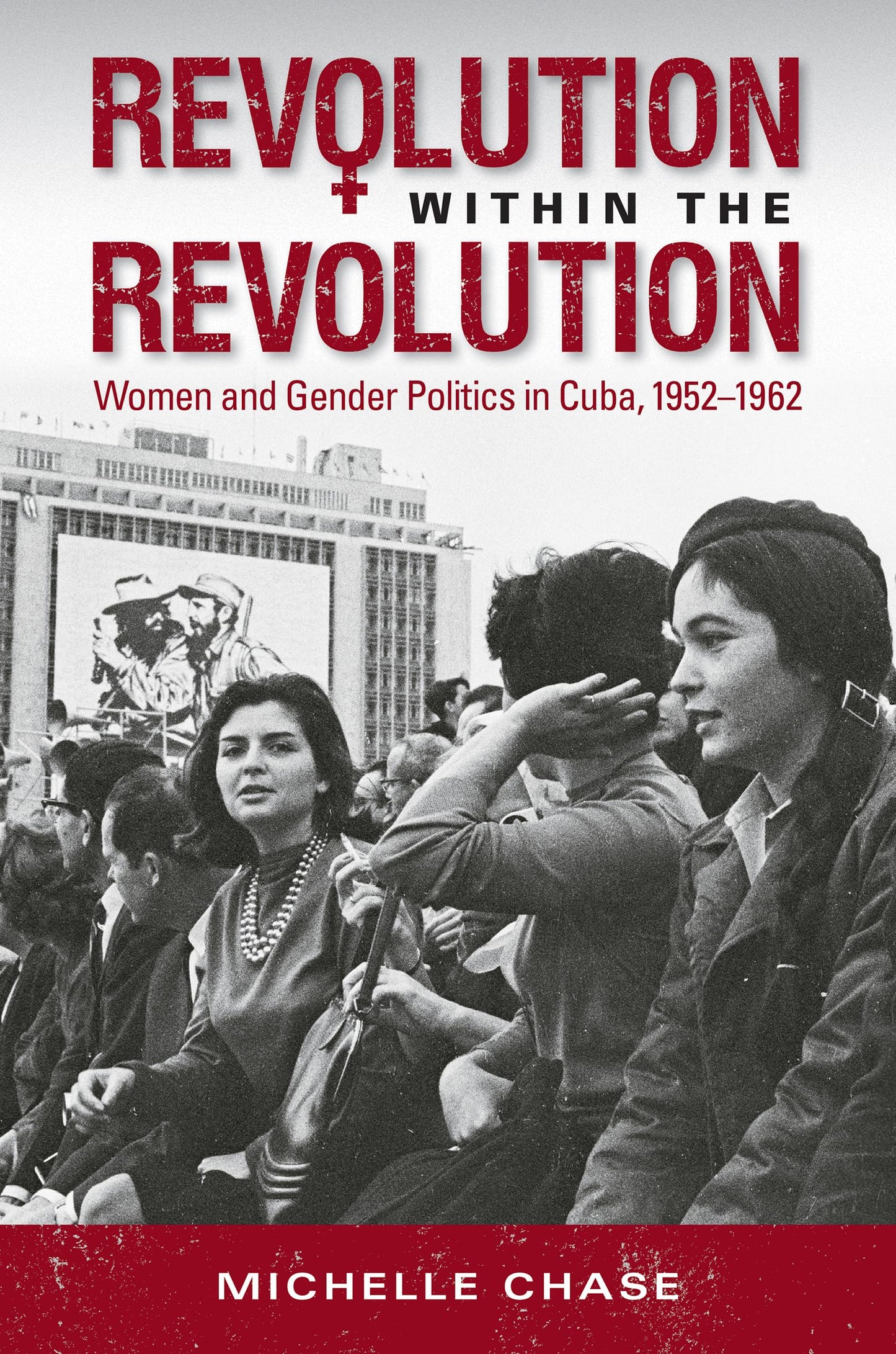 Revolution Within the Revolution: Women and Gender Politics in Cuba, 1952-1962 book cover