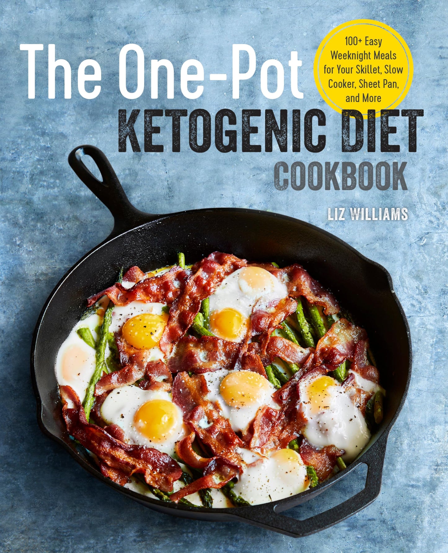 One Pot Ketogenic Diet Cookbook: 100+ Easy Weeknight Meals for Your Skillet, Slow Cooker, Sheet Pan, and More book cover