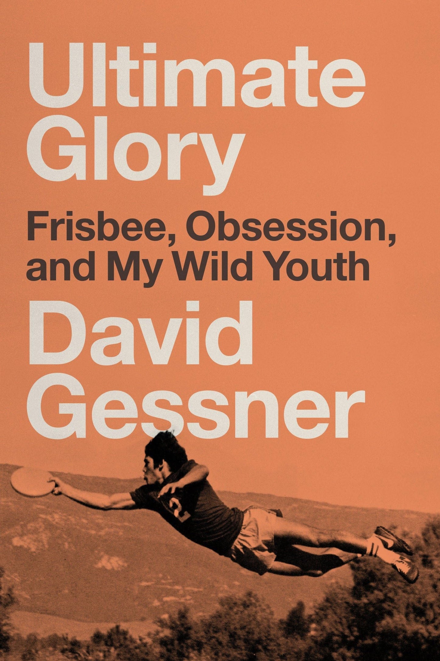 Ultimate Glory: Frisbee, Obsession, and My Wild Youth book cover