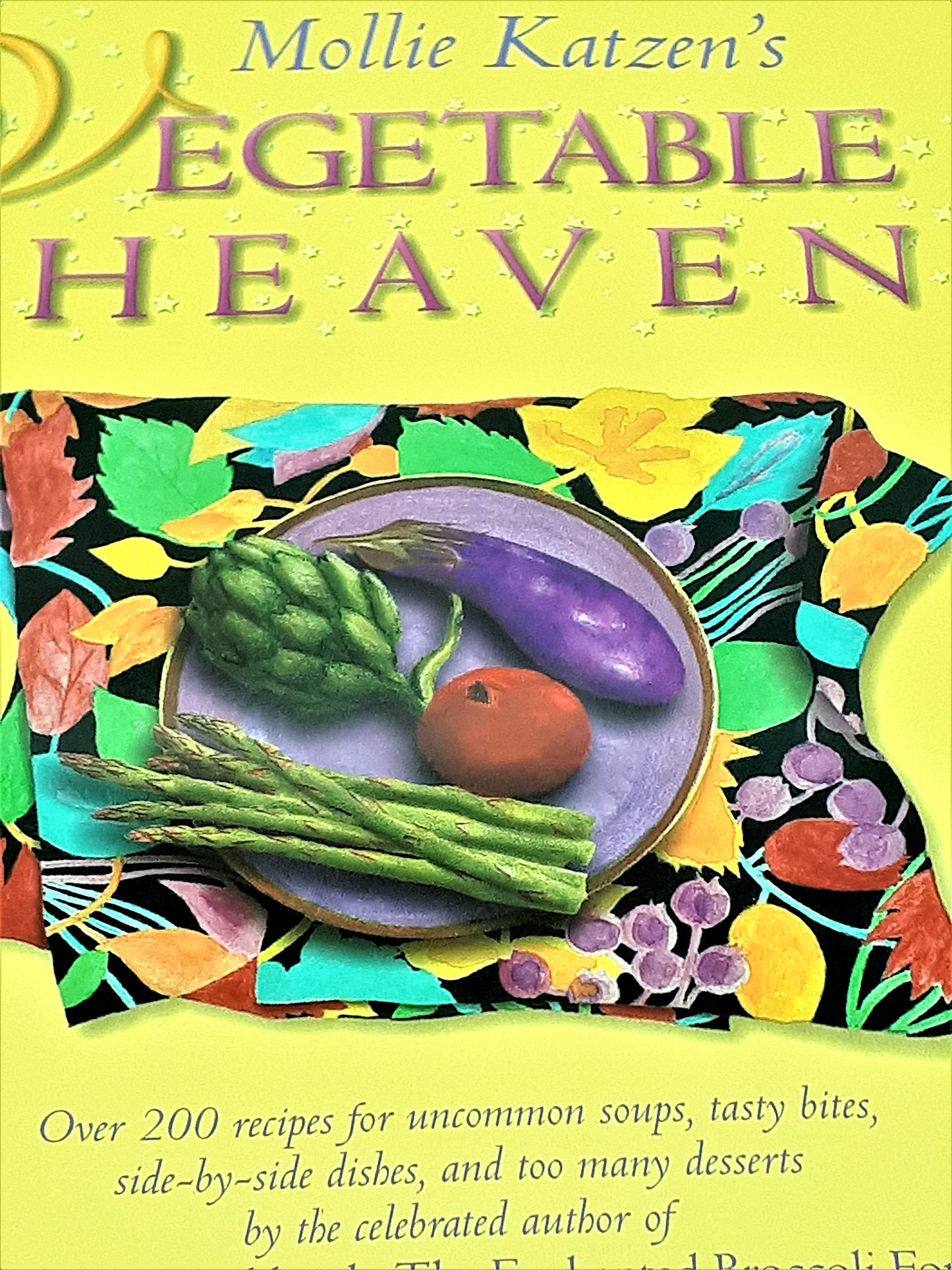 Mollie Katzen's Vegetable Heaven: Over 200 Recipes Uncommon Soups, Tasty Bites, Side-By-Side Dishes, and Too Many Desserts book cover