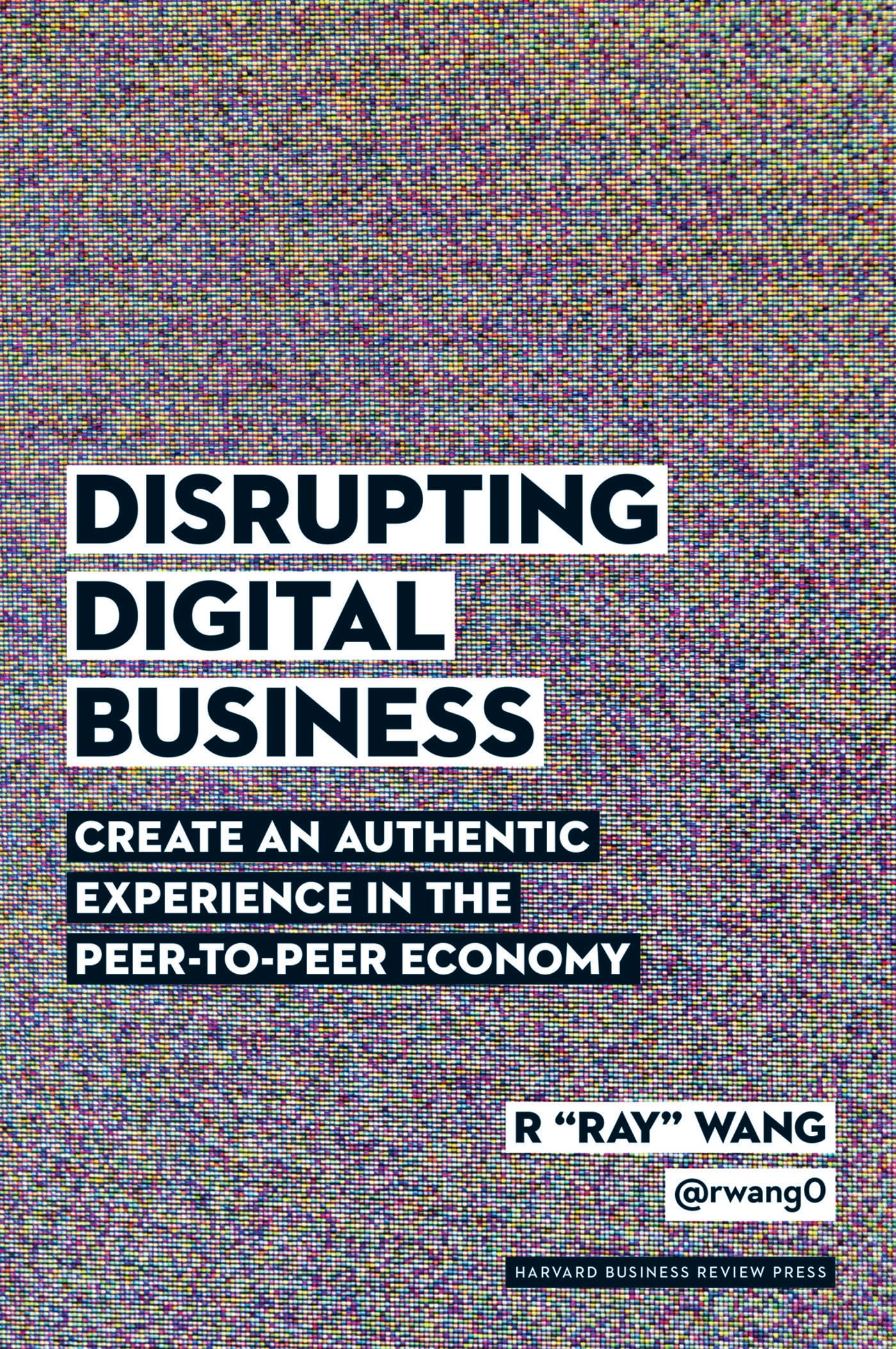 Disrupting Digital Business: Create an Authentic Experience in the Peer-To-Peer Economy