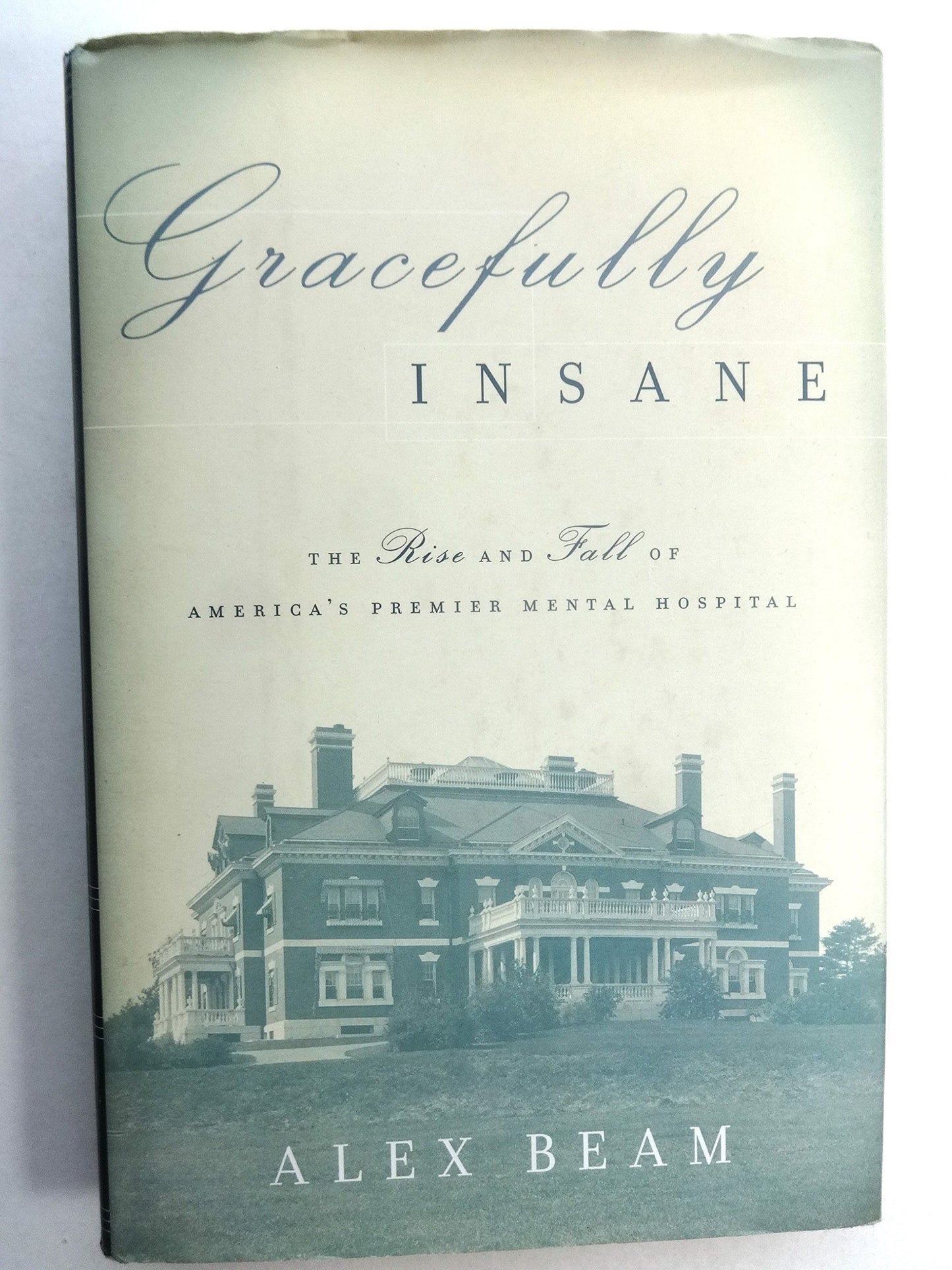 Gracefully Insane: The Rise and Fall of America's Premier Mental Hospital book cover