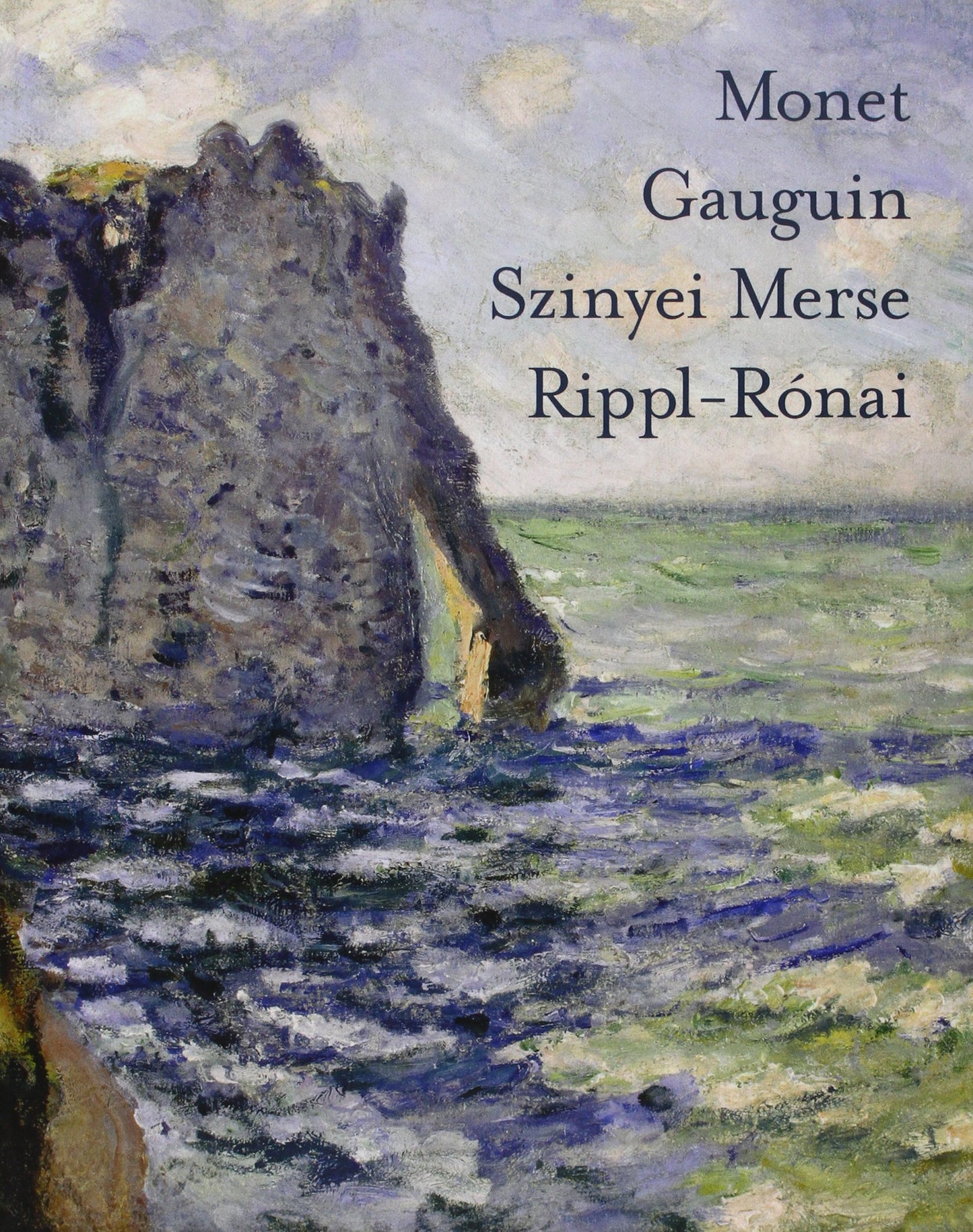 Monet, Gauguin, Szinyei, Merse, Rippi-Ronai: Impressionist and Post- Impressionist Masterworks from the Collections of the Israel Museum, Jerusalem, ... Gallery and the Museum of Fine Arts, Budapest