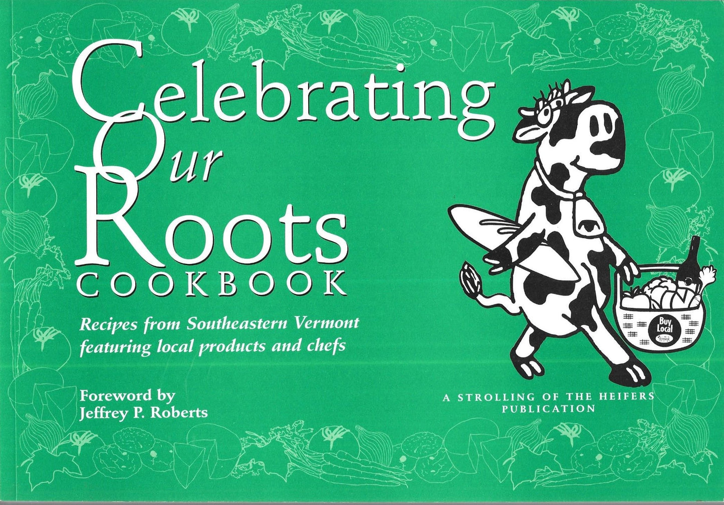Celebrating Our Roots Cookbook: Recipes From Southeastern Vermont Featuring Local Products And Chefs book cover