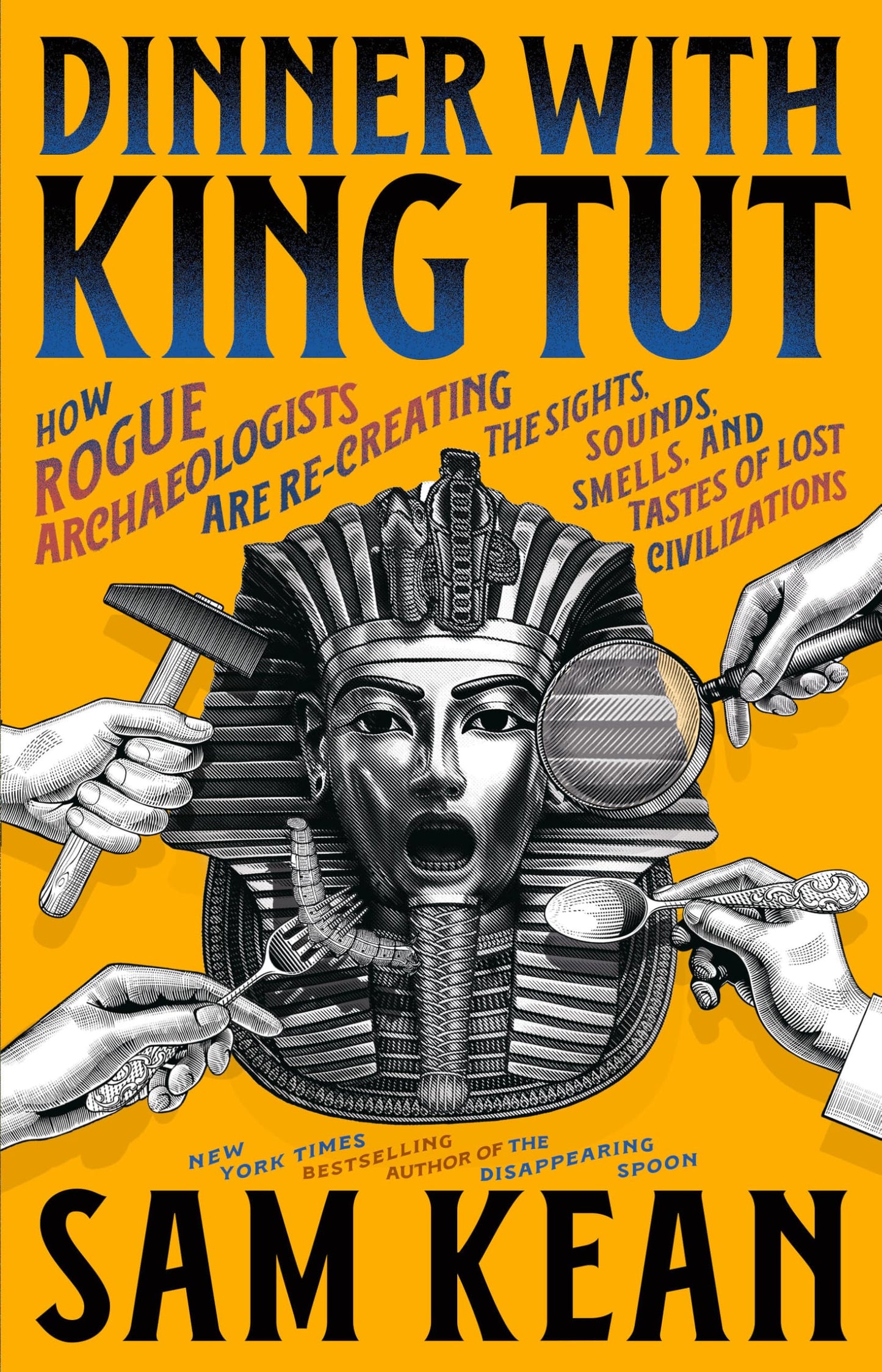 Dinner with King Tut: How Rogue Archaeologists Are Re-Creating the Sights, Sounds, Smells, and Tastes of Lost Civilizations book cover