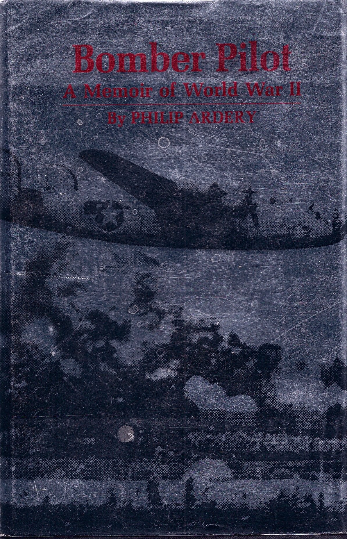 Bomber Pilot: A Memoir of World War II
