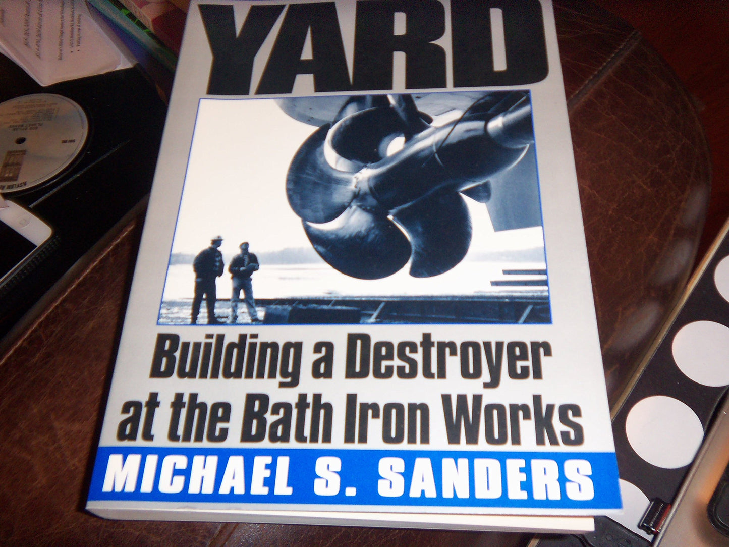 The Yard : Building a Destroyer at the Bath Iron Works book cover
