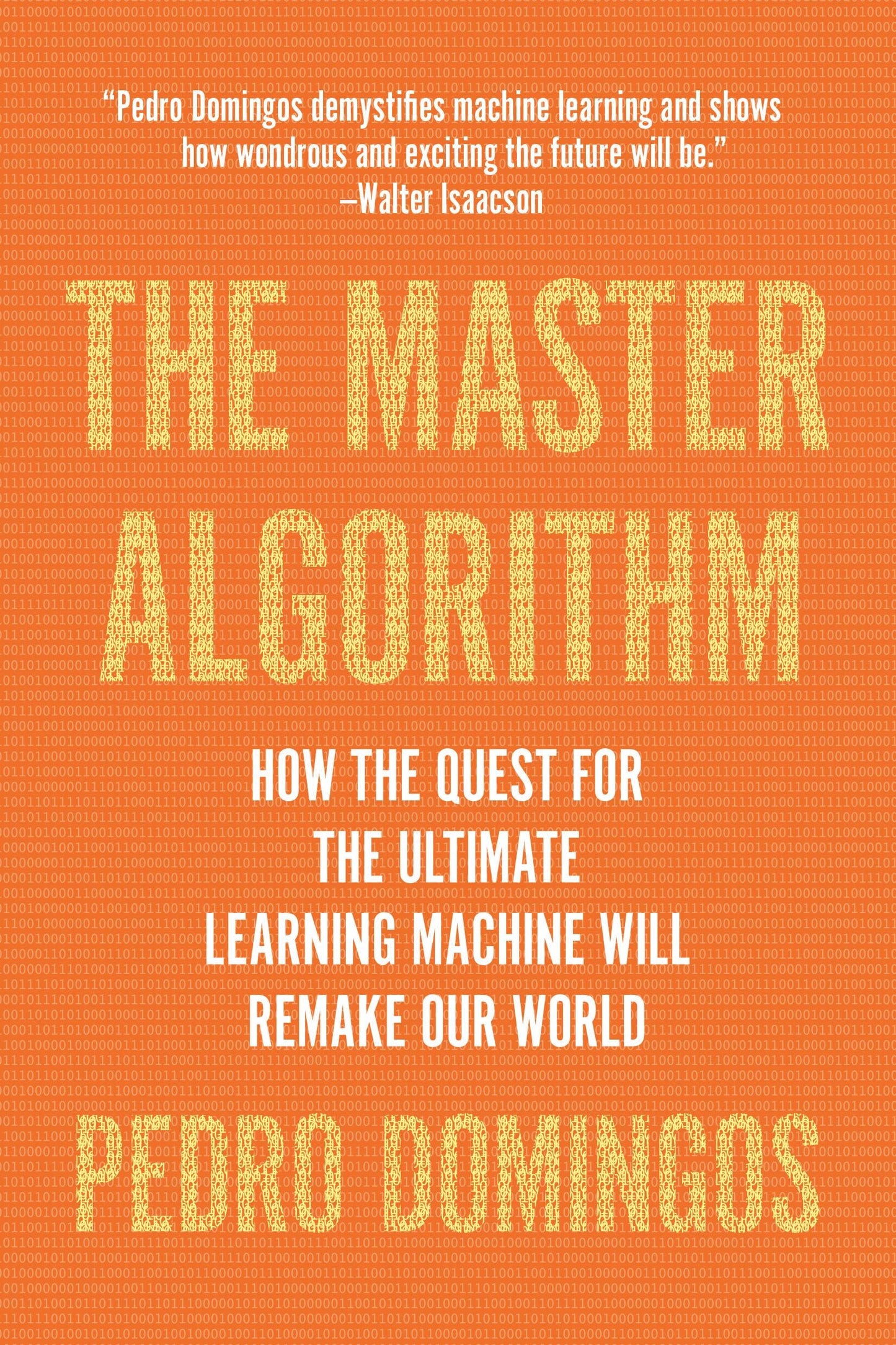 Master Algorithm: How the Quest for the Ultimate Learning Machine Will Remake Our World book cover