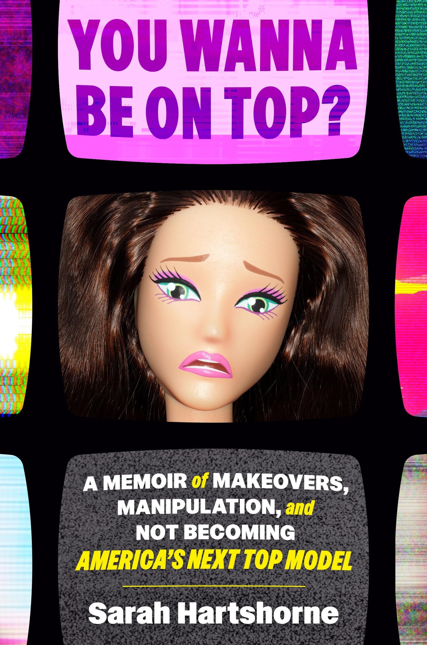 You Wanna Be on Top?: A Memoir of Makeovers, Manipulation, and Not Becoming America's Next Top Model book cover