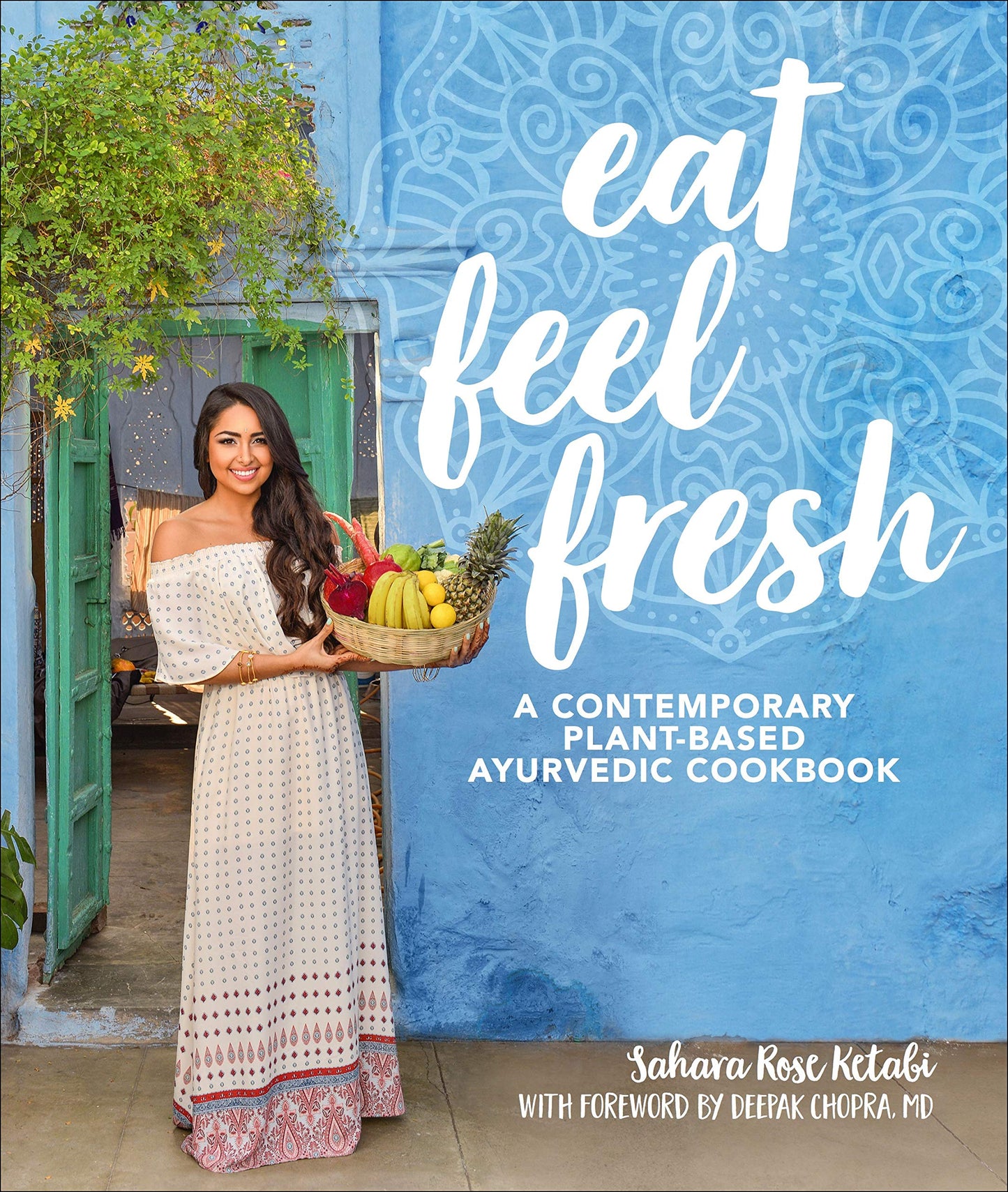 Eat Feel Fresh: A Contemporary, Plant-Based Ayurvedic Cookbook book cover