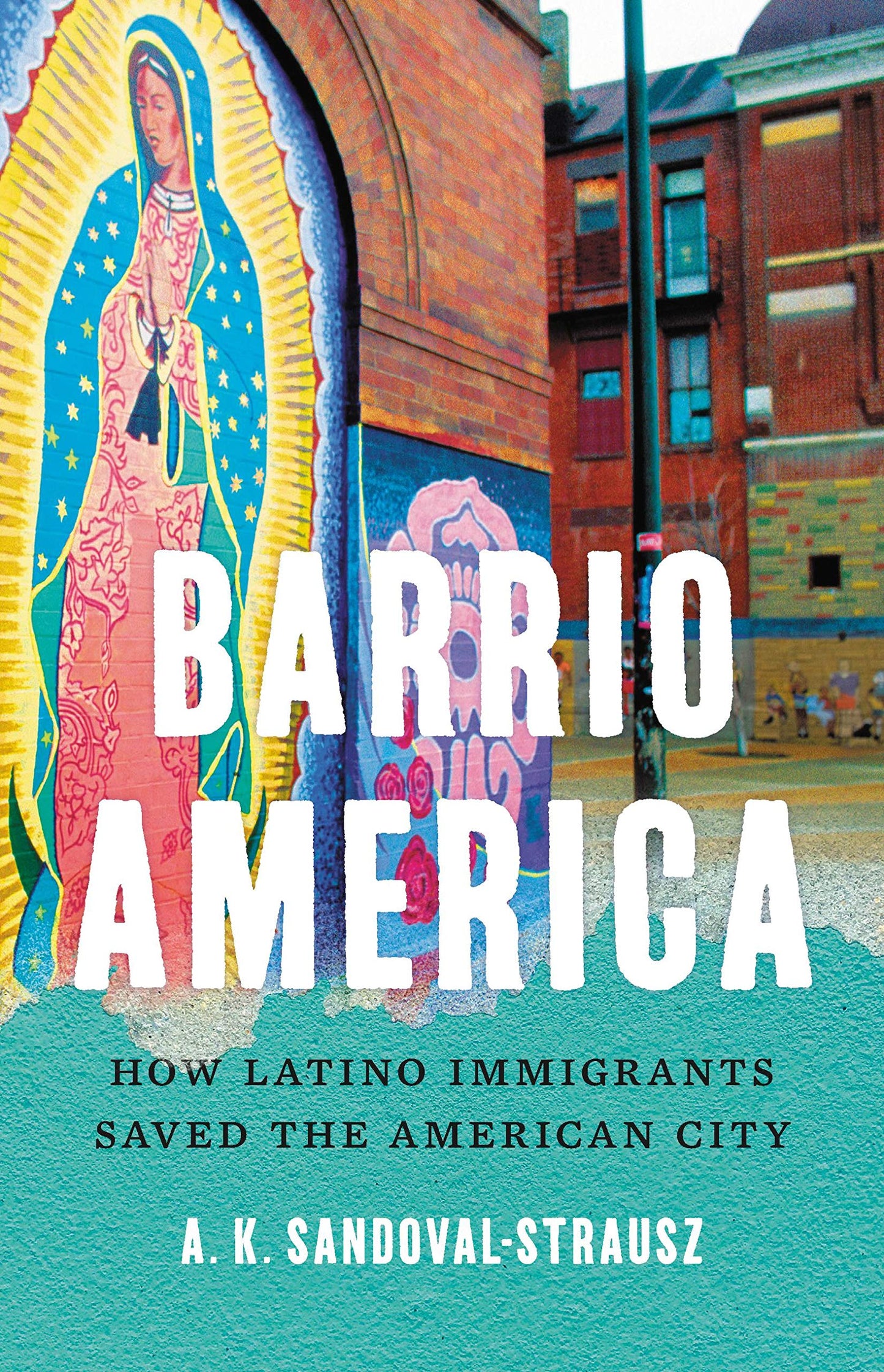 Barrio America: How Latino Immigrants Saved the American City book cover