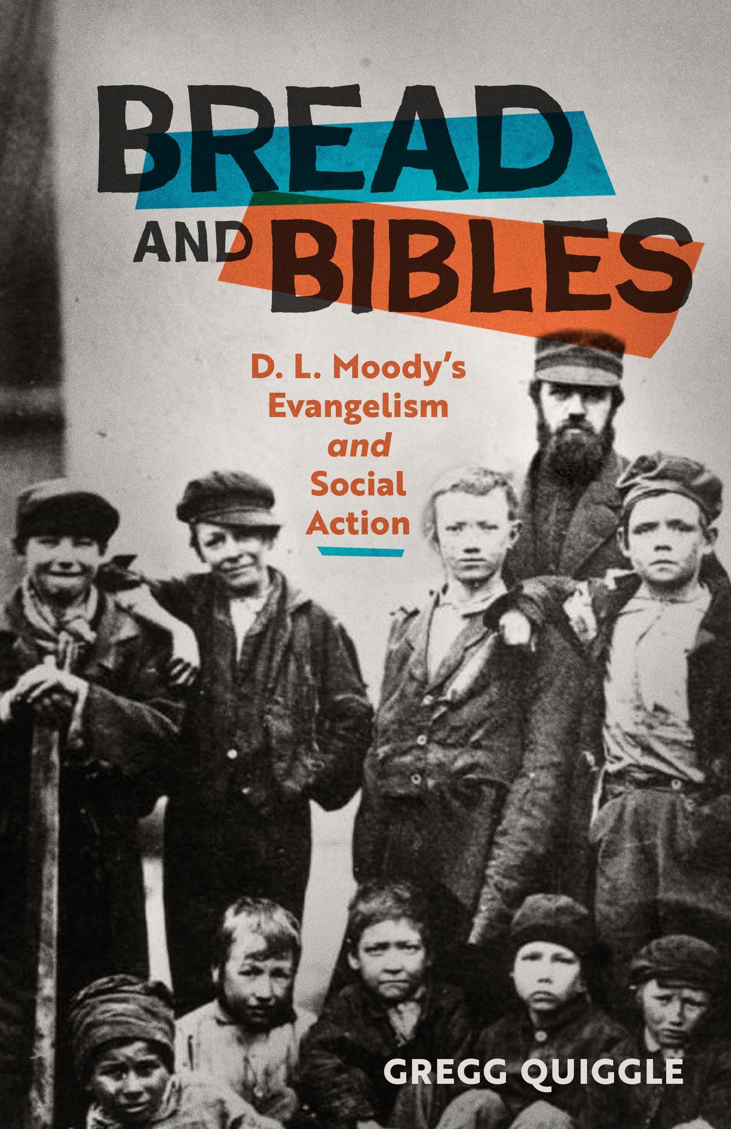 Bread and Bibles: D.L. Moody's Evangelism and Social Action book cover