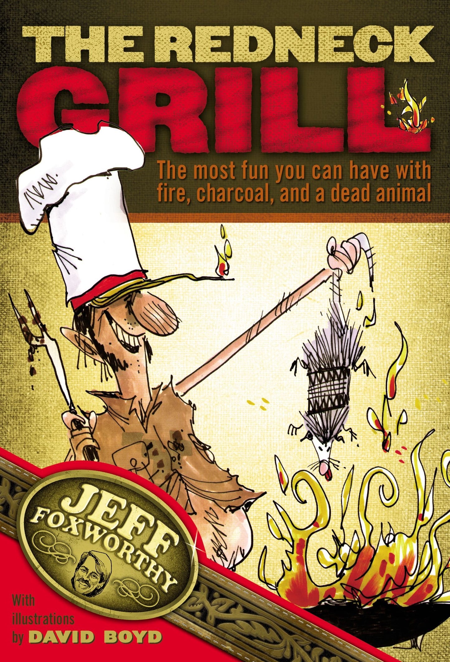 The Redneck Grill: The Most Fun You Can Have with Fire, Charcoal, and a Dead Animal book cover