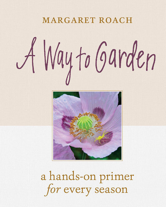 Way to Garden: A Hands-On Primer for Every Season book cover