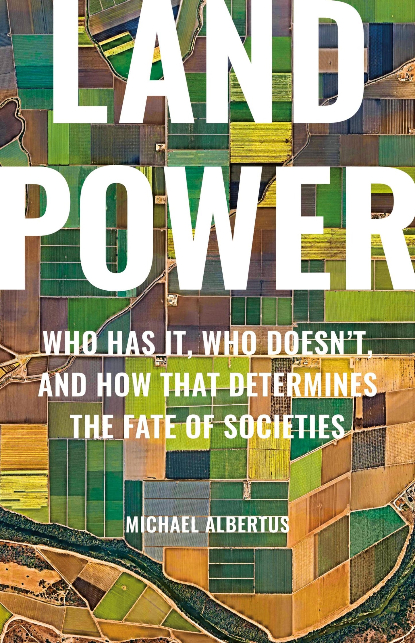 Land Power: Who Has It, Who Doesn't, and How That Determines the Fate of Societies book cover