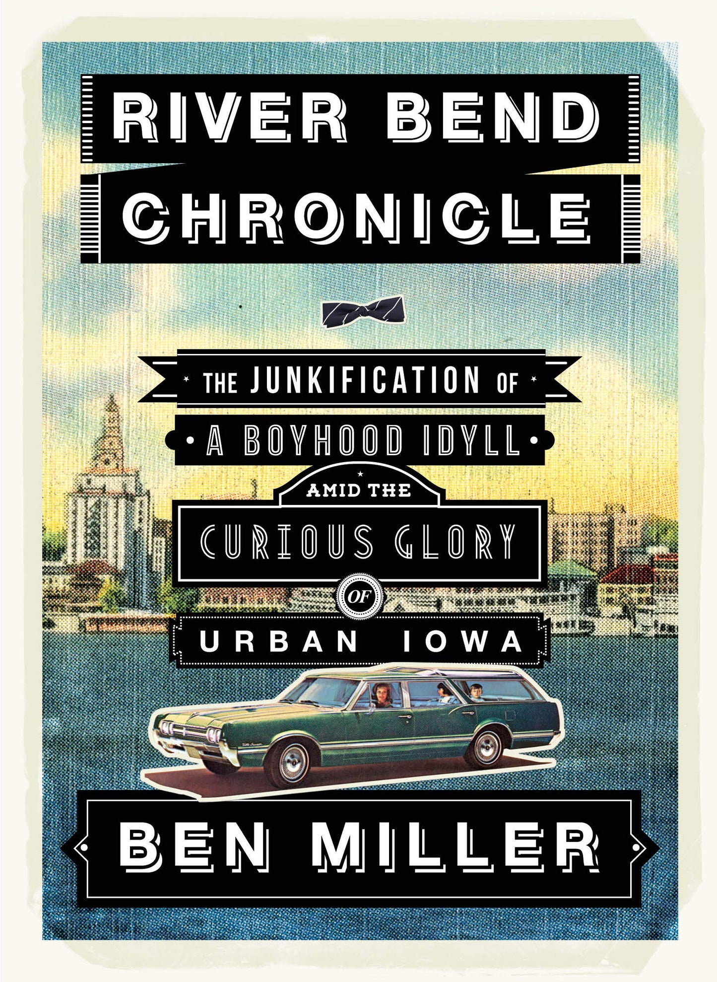 River Bend Chronicle: The Junkification of a Boyhood Idyll Amid the Curious Glory of Urban Iowa book cover