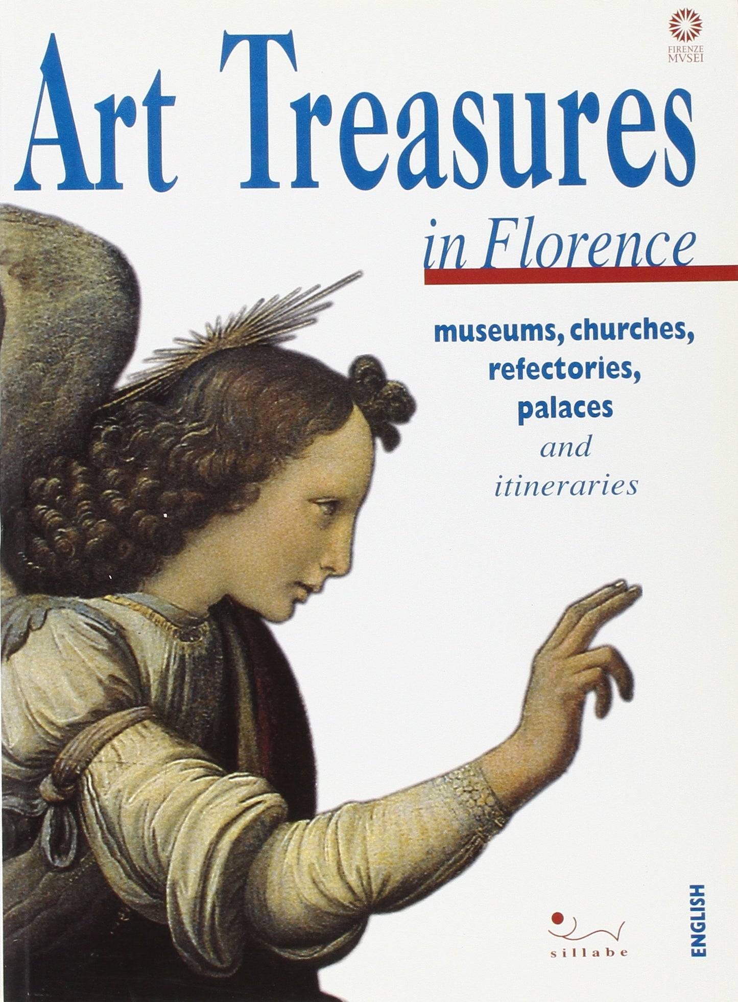 Art treasures of Florence museums, churches, refectories, palaces and itineraries