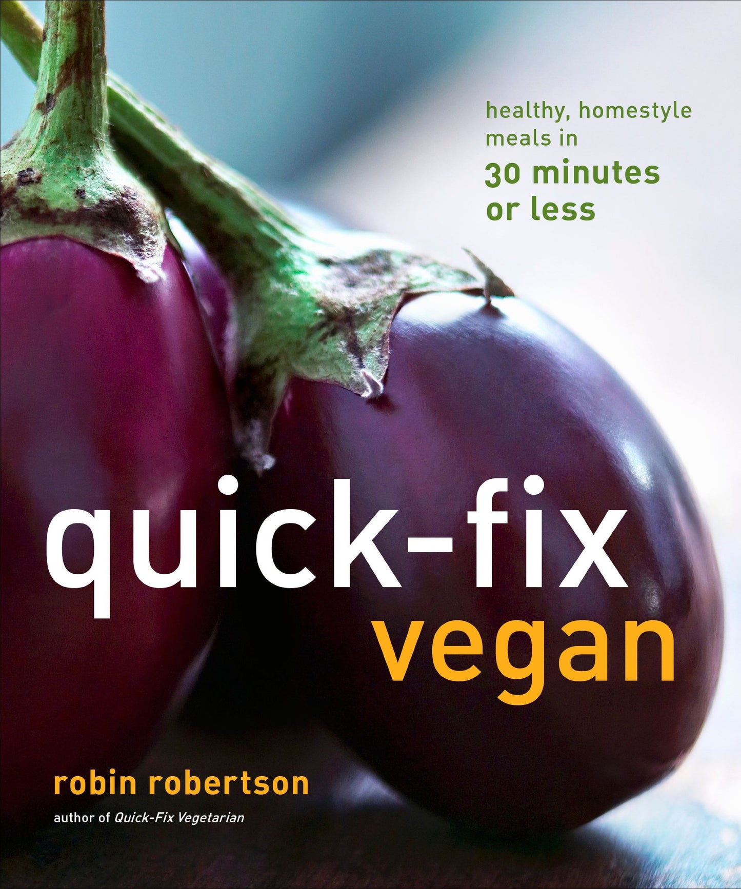 Quick-Fix Vegan: Healthy, Homestyle Meals in 30 Minutes or Less book cover