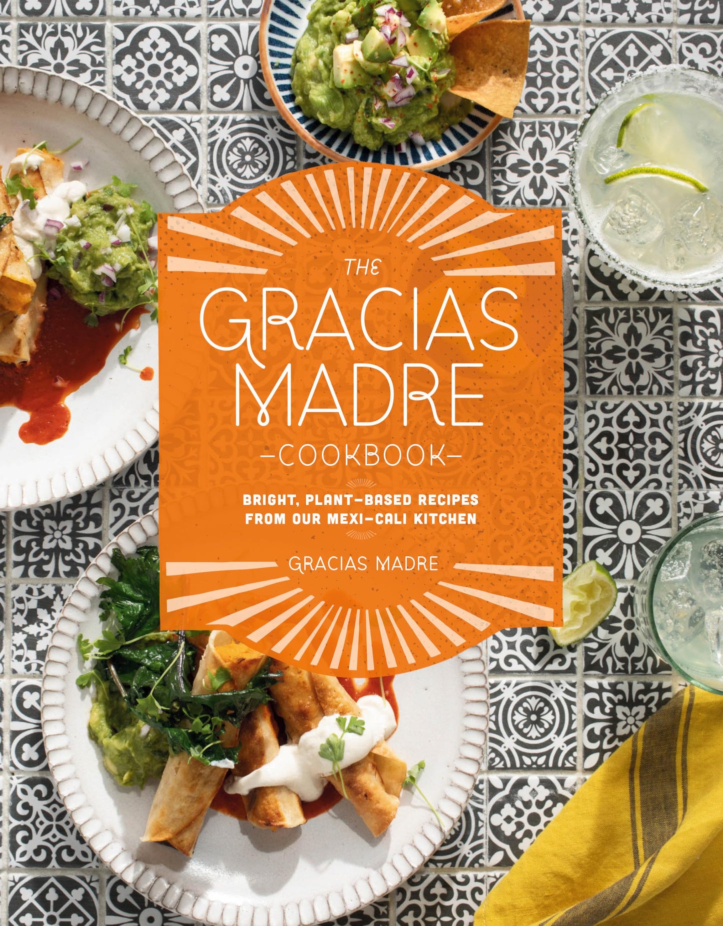 Gracias Madre Cookbook: Bright, Plant-Based Recipes from Our Mexi-Cali Kitchen book cover