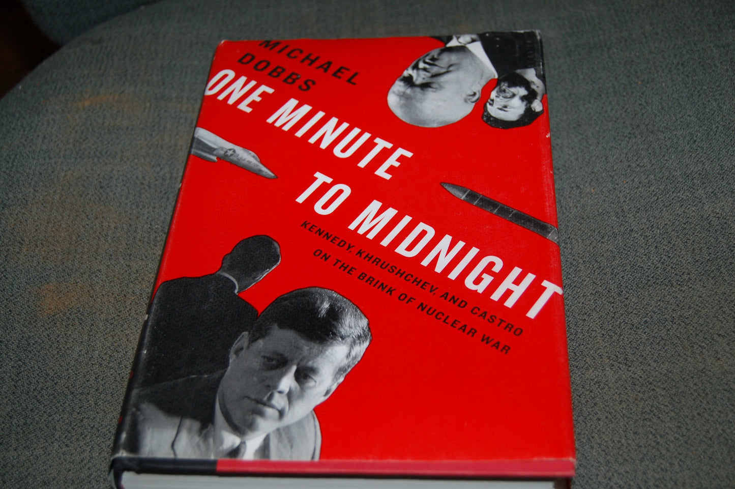 One Minute to Midnight: Kennedy, Khrushchev, and Castro on the Brink of Nuclear War