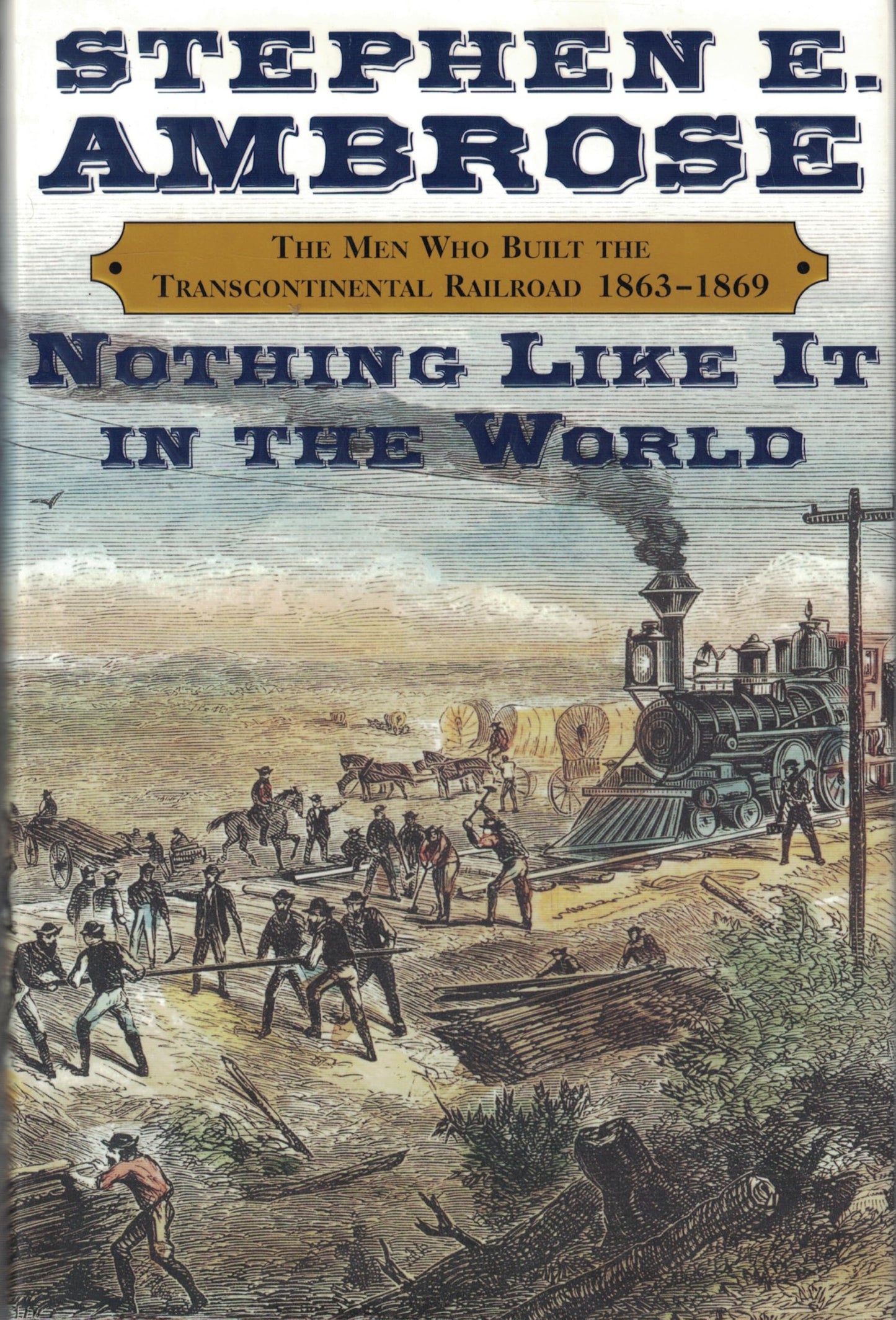 Nothing Like It in the World: The Men Who Built the Transcontinental Railroad 1865-1869 book cover