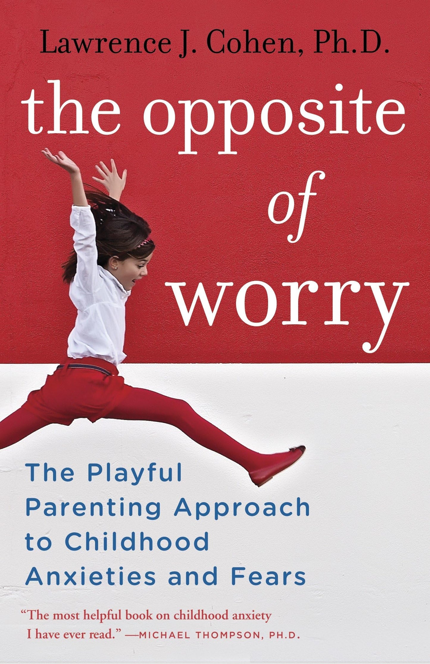 Opposite of Worry: The Playful Parenting Approach to Childhood Anxieties and Fears book cover