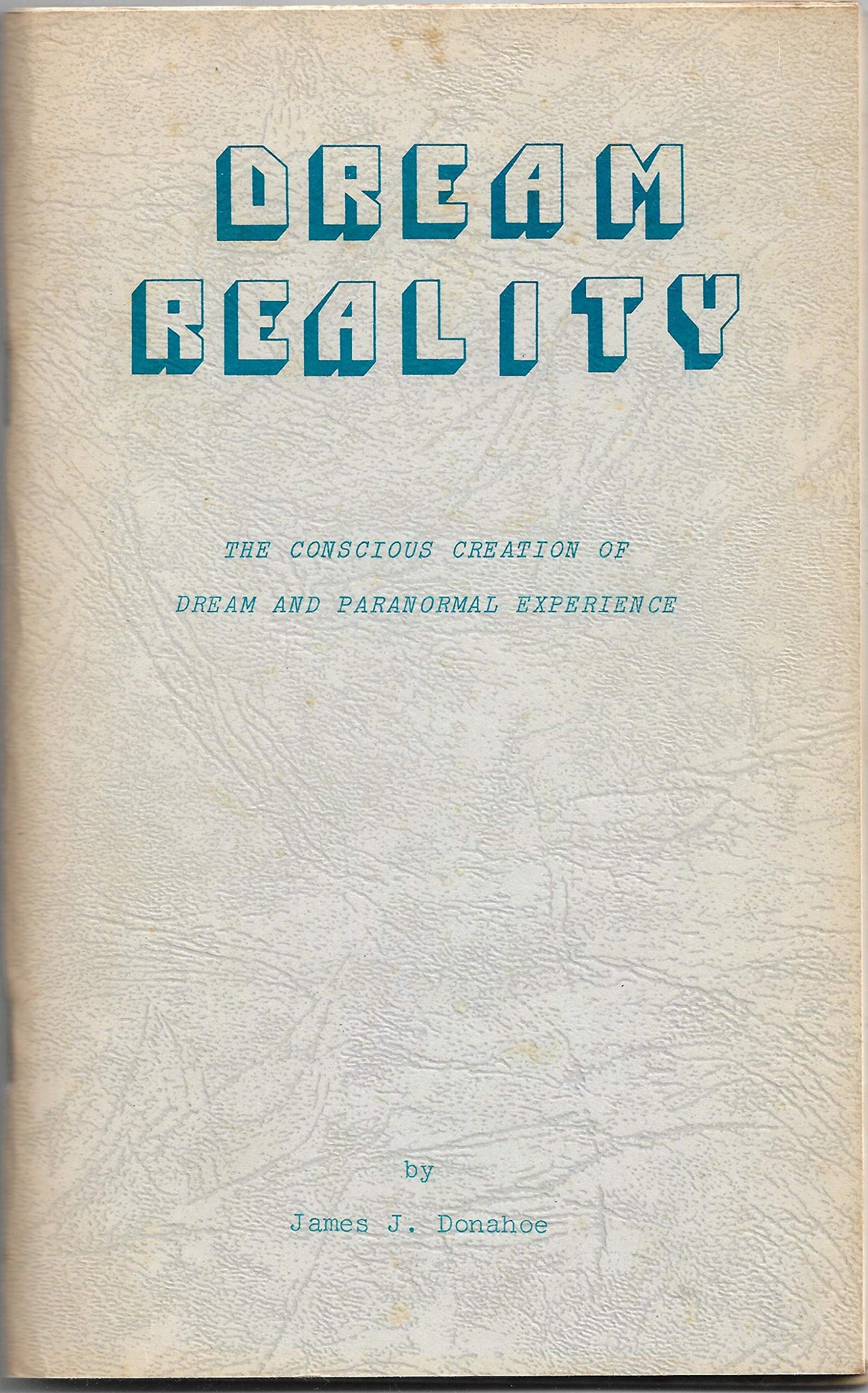 Dream reality: The conscious creation of dream and paranormal experience book cover