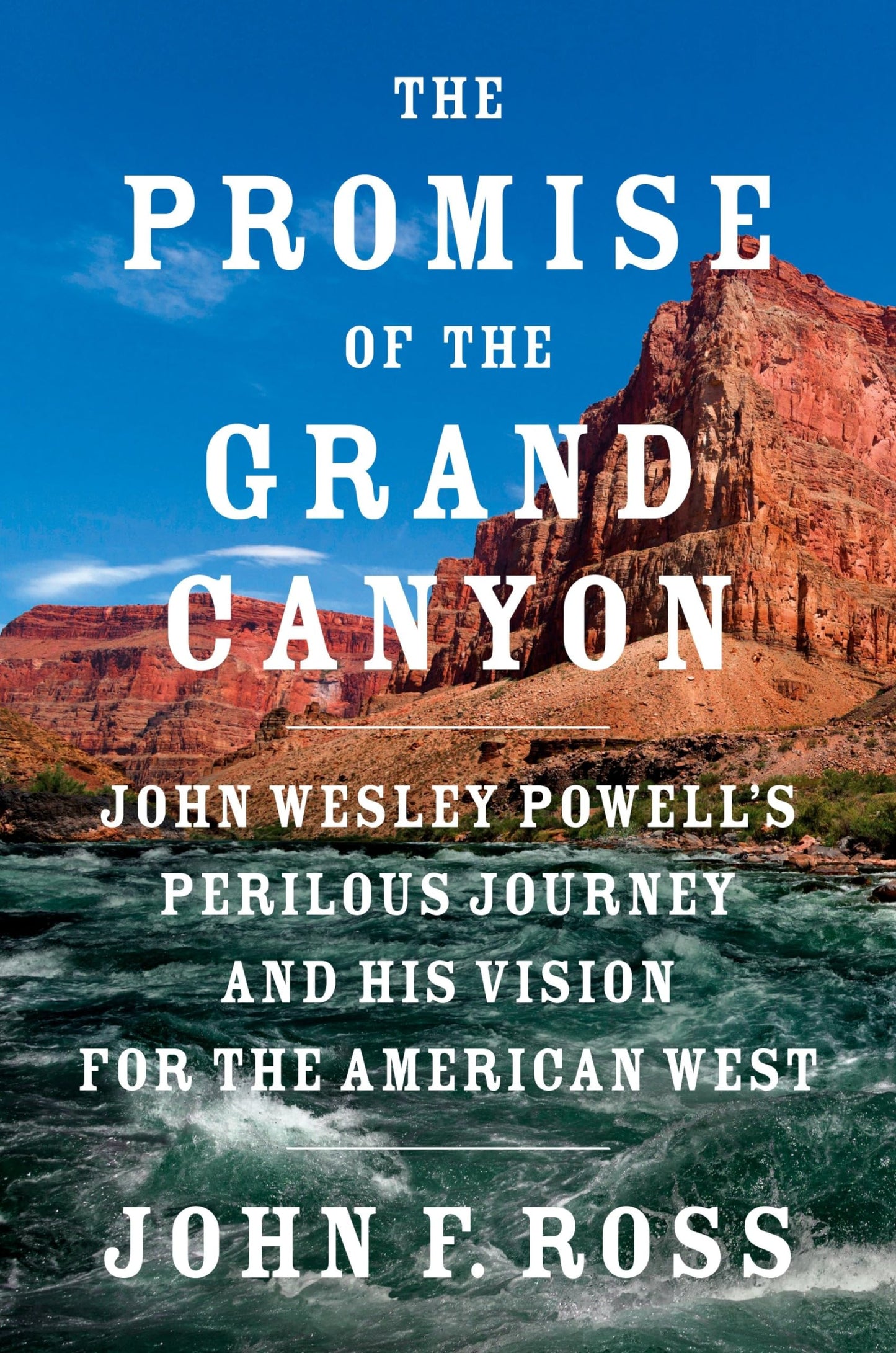 Promise of the Grand Canyon: John Wesley Powell's Perilous Journey and His Vision for the American West book cover
